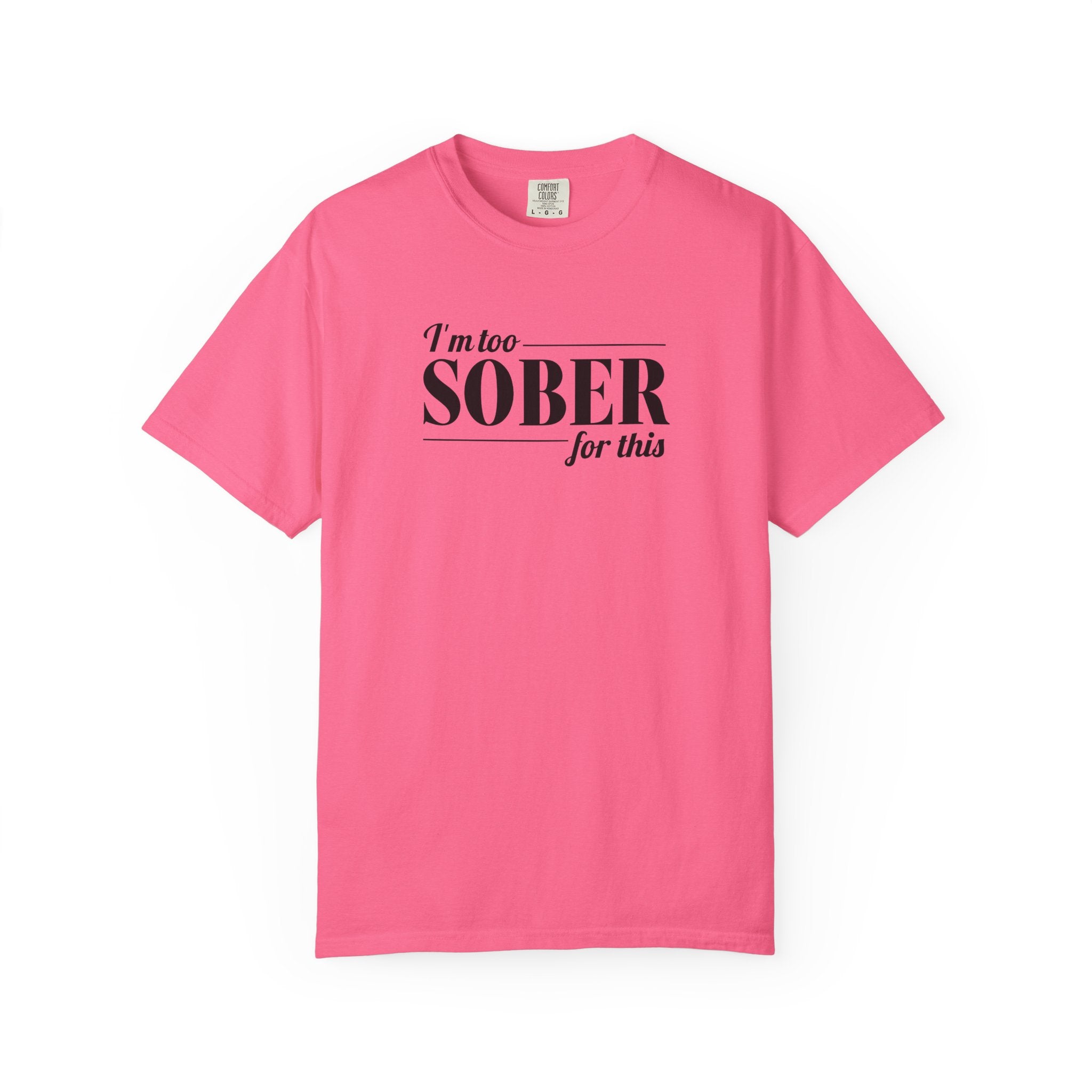 Unisex Garment-Dyed T-shirt I'm to sober tee