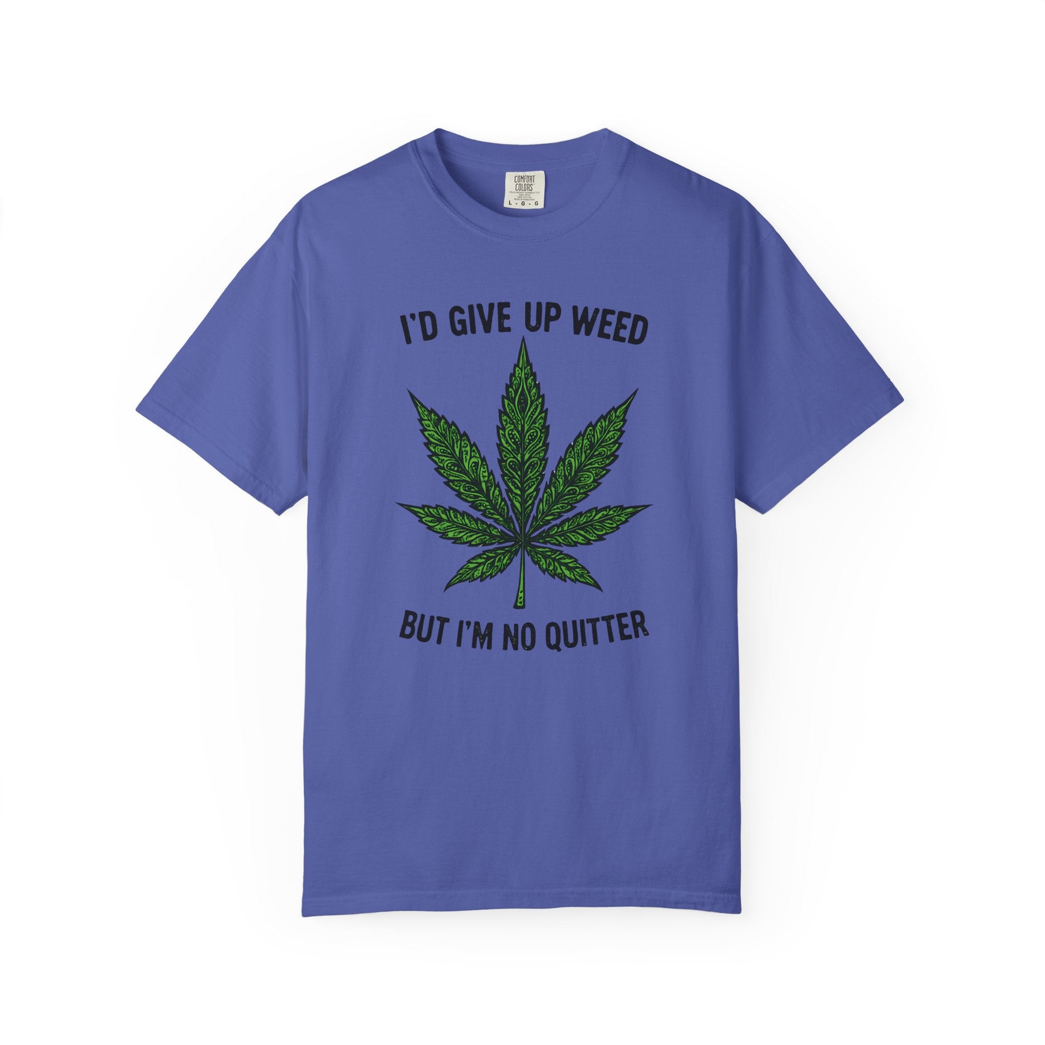 Cannabis Quote Unisex T-Shirt - 'I'd Give Up Weed But I'm No Quitter'