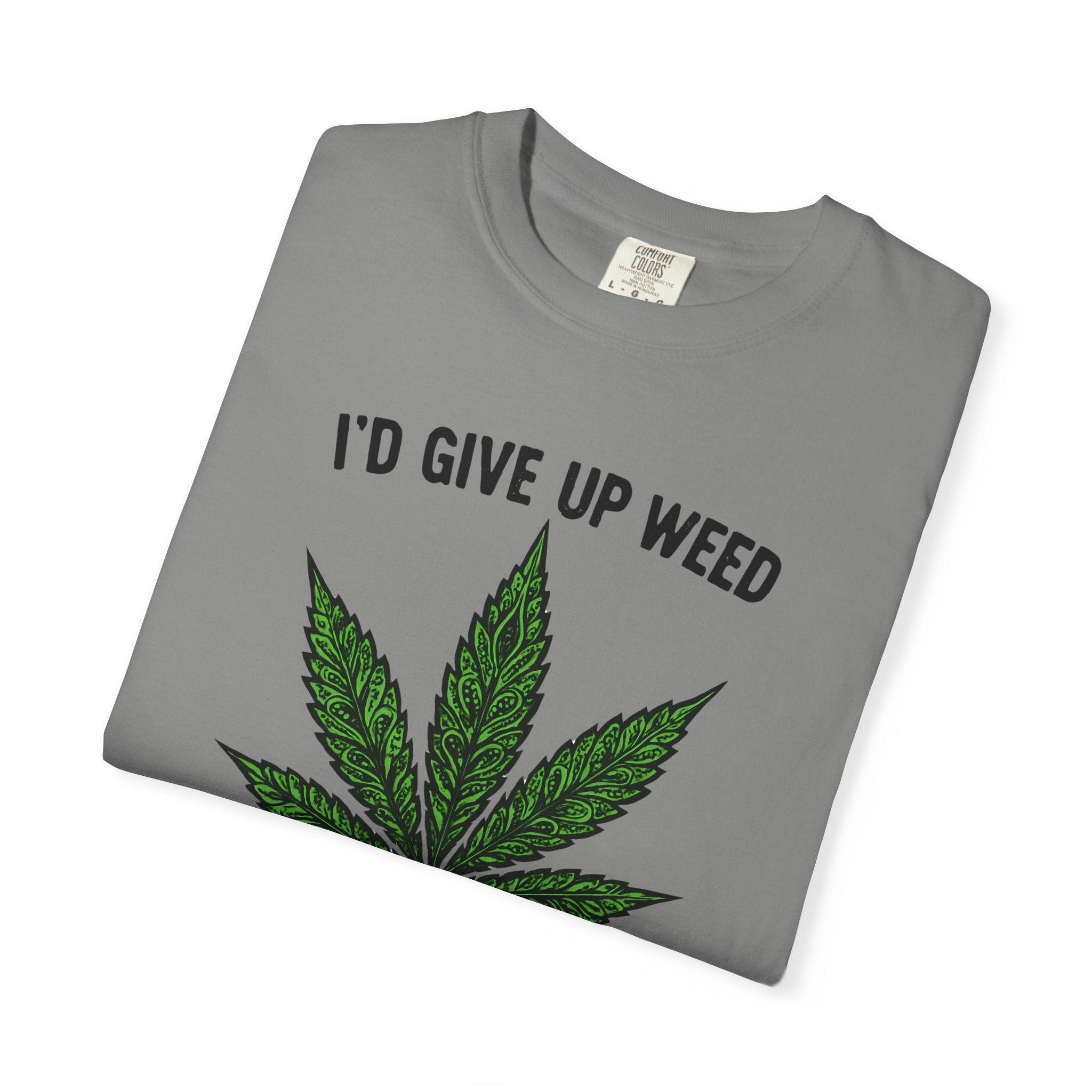 Cannabis Quote Unisex T-Shirt - 'I'd Give Up Weed But I'm No Quitter'