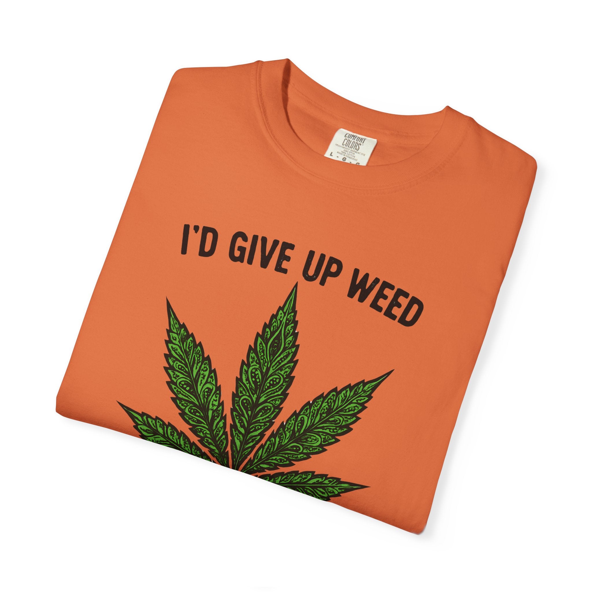 Cannabis Quote Unisex T-Shirt - 'I'd Give Up Weed But I'm No Quitter'