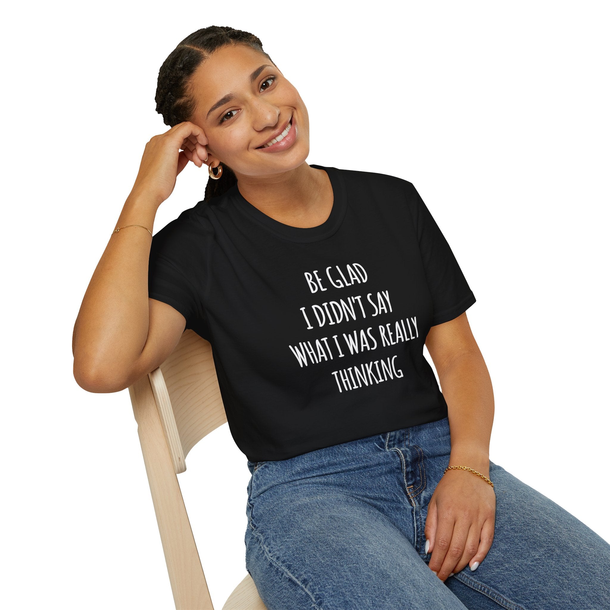 Be Glad Quote Unisex Softstyle T-Shirt