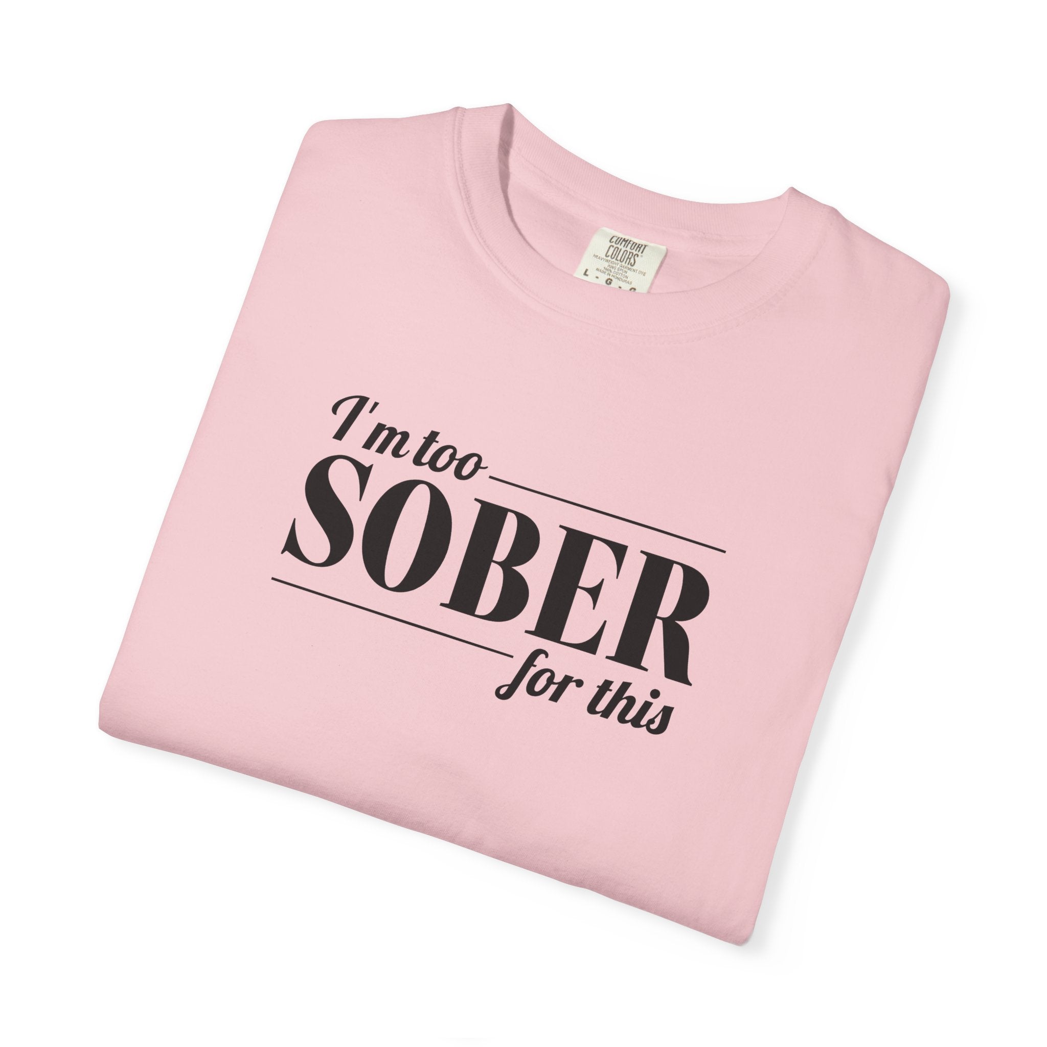 Unisex Garment-Dyed T-shirt I'm to sober tee