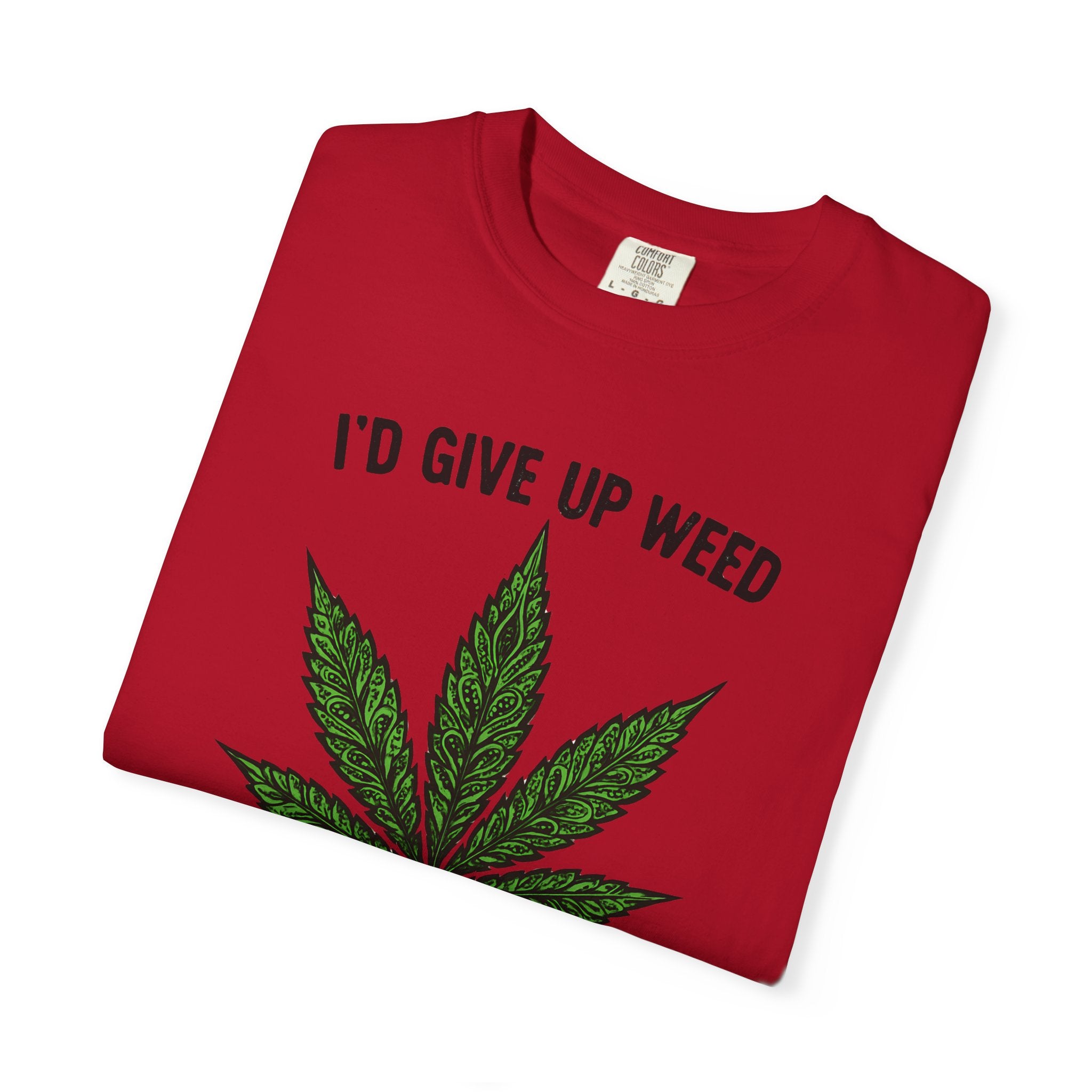 Cannabis Quote Unisex T-Shirt - 'I'd Give Up Weed But I'm No Quitter'