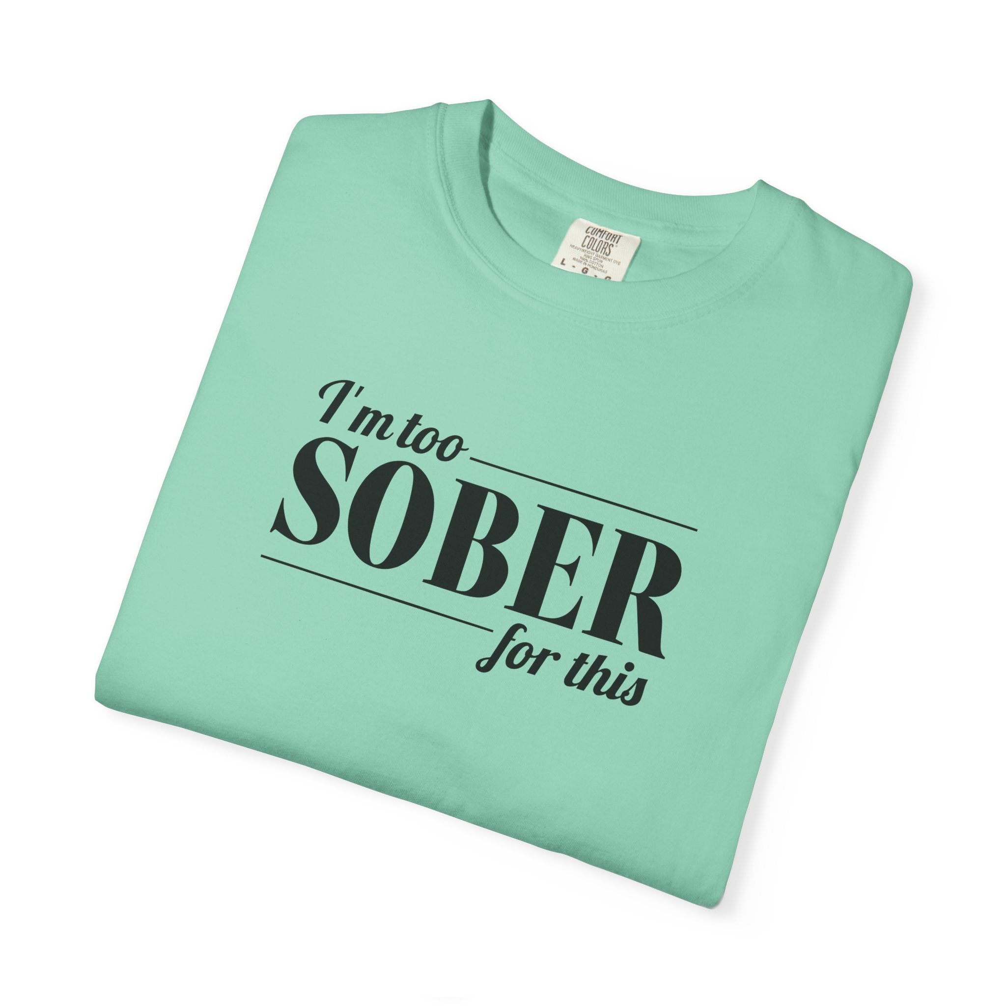 Unisex Garment-Dyed T-shirt I'm to sober tee