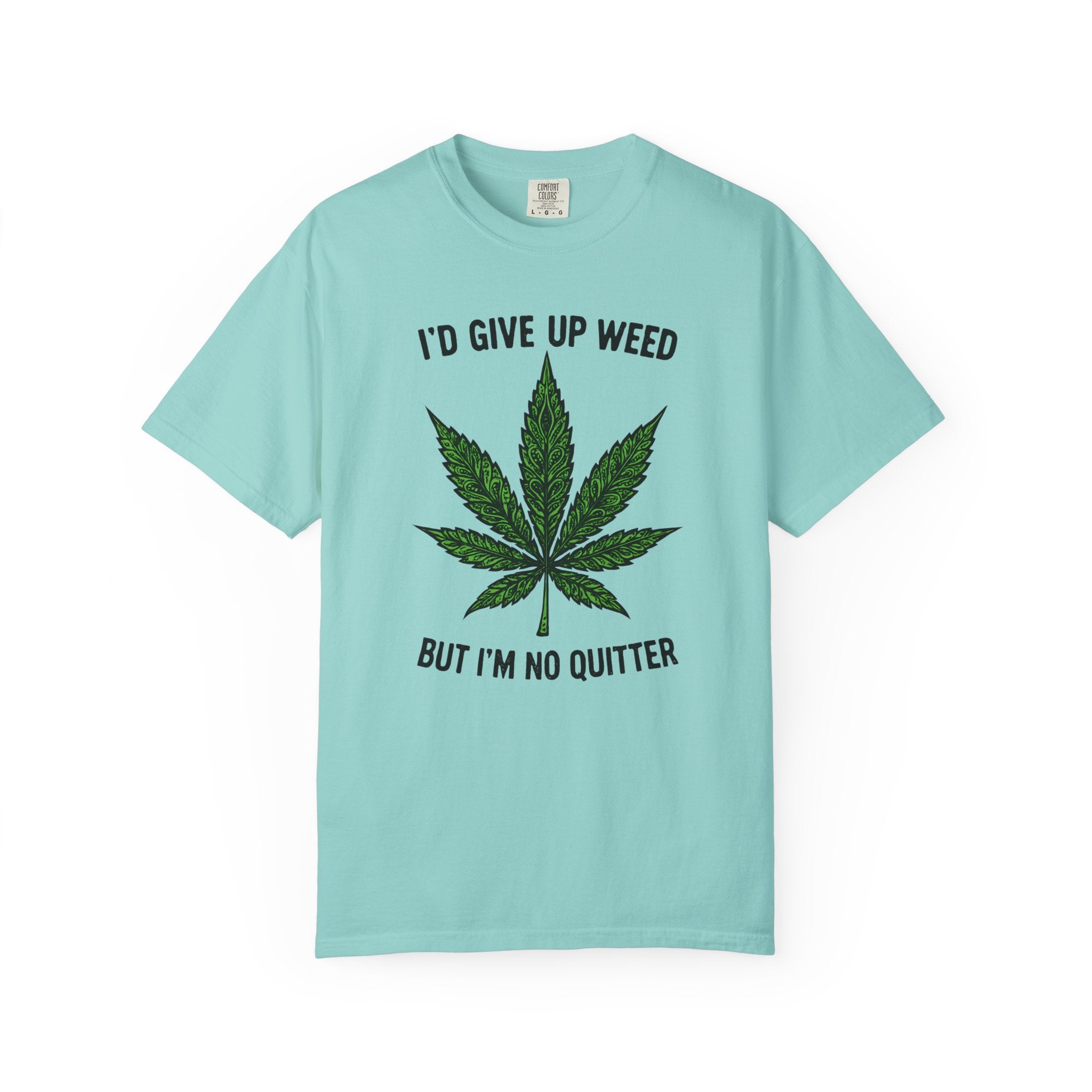 Cannabis Quote Unisex T-Shirt - 'I'd Give Up Weed But I'm No Quitter'