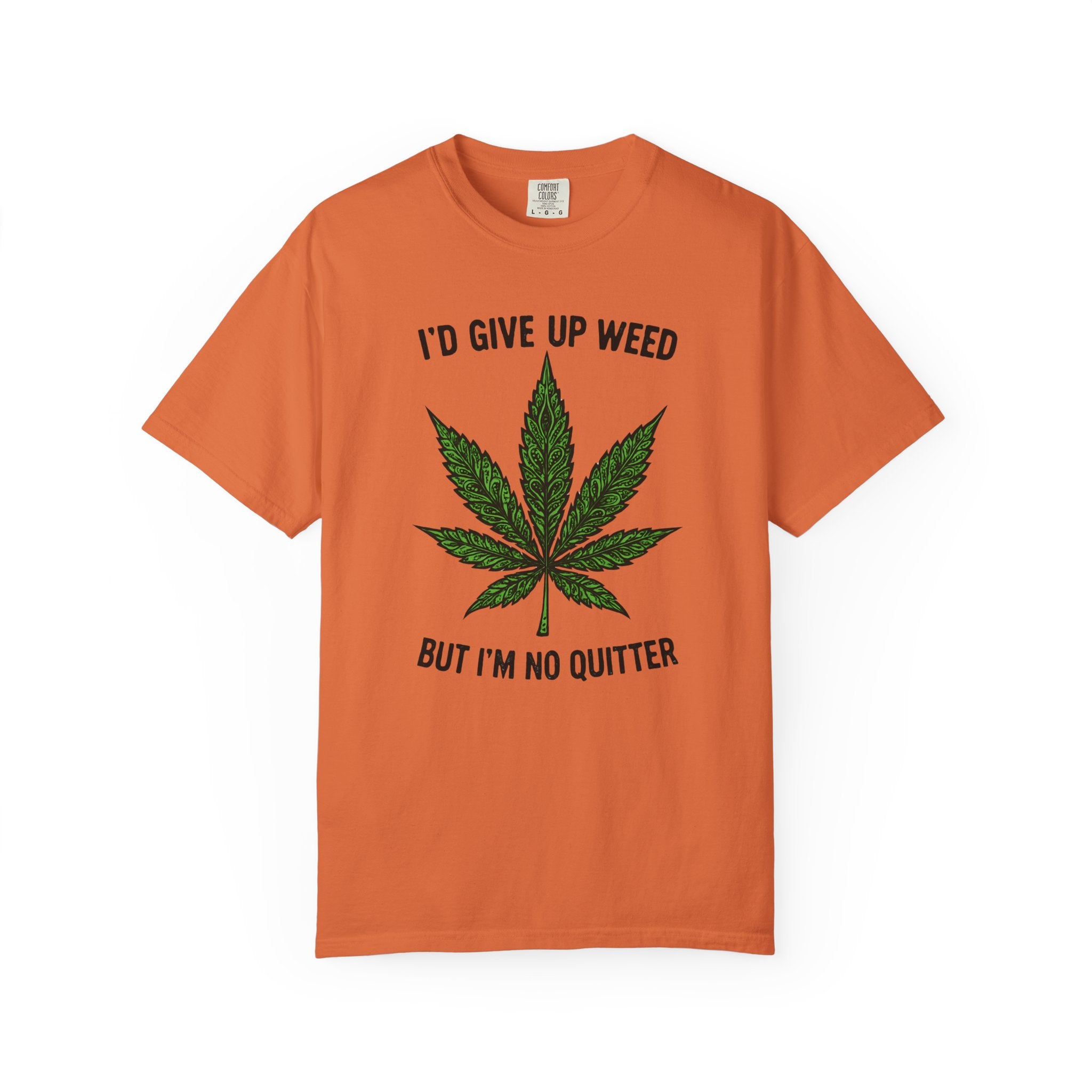 Cannabis Quote Unisex T-Shirt - 'I'd Give Up Weed But I'm No Quitter'