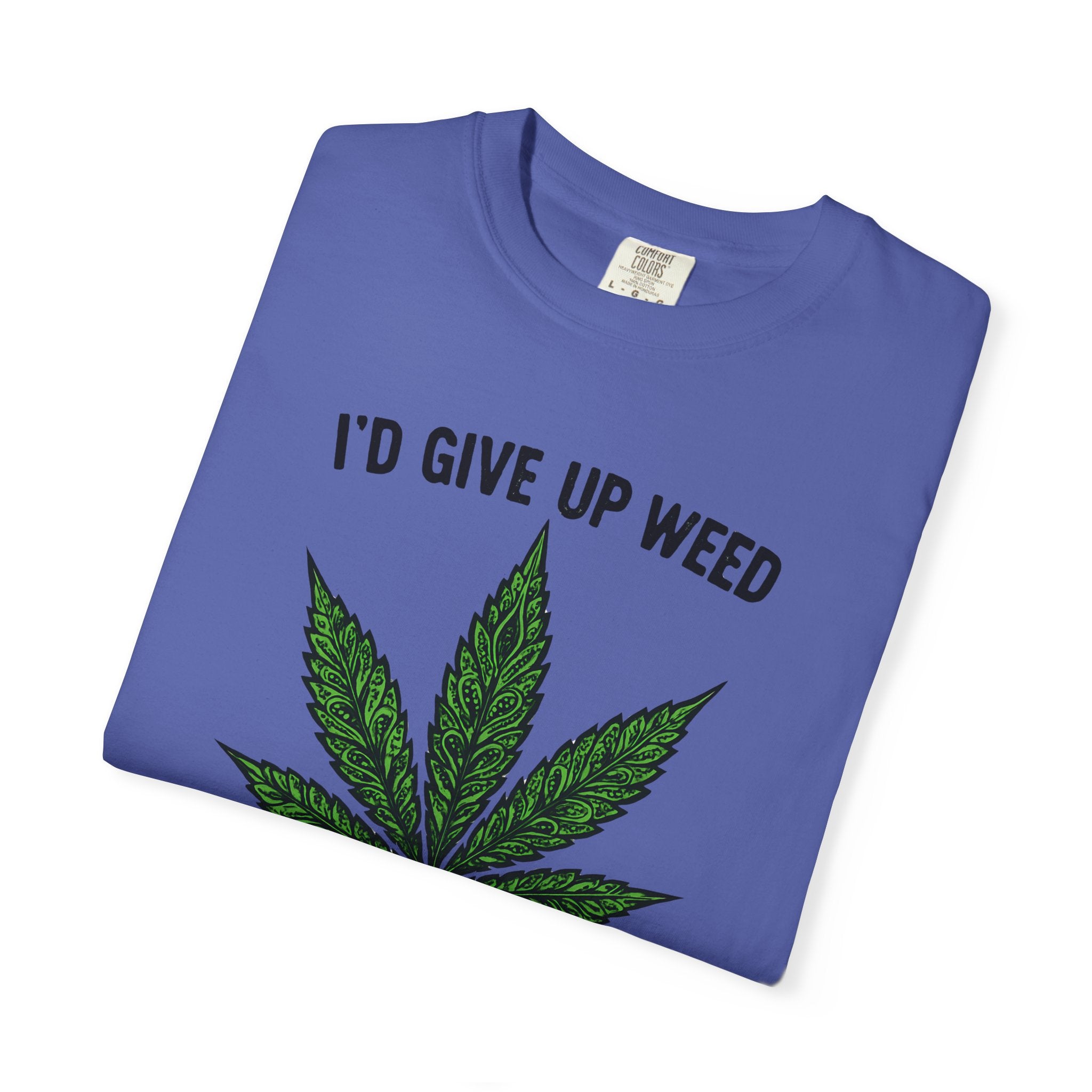 Cannabis Quote Unisex T-Shirt - 'I'd Give Up Weed But I'm No Quitter'
