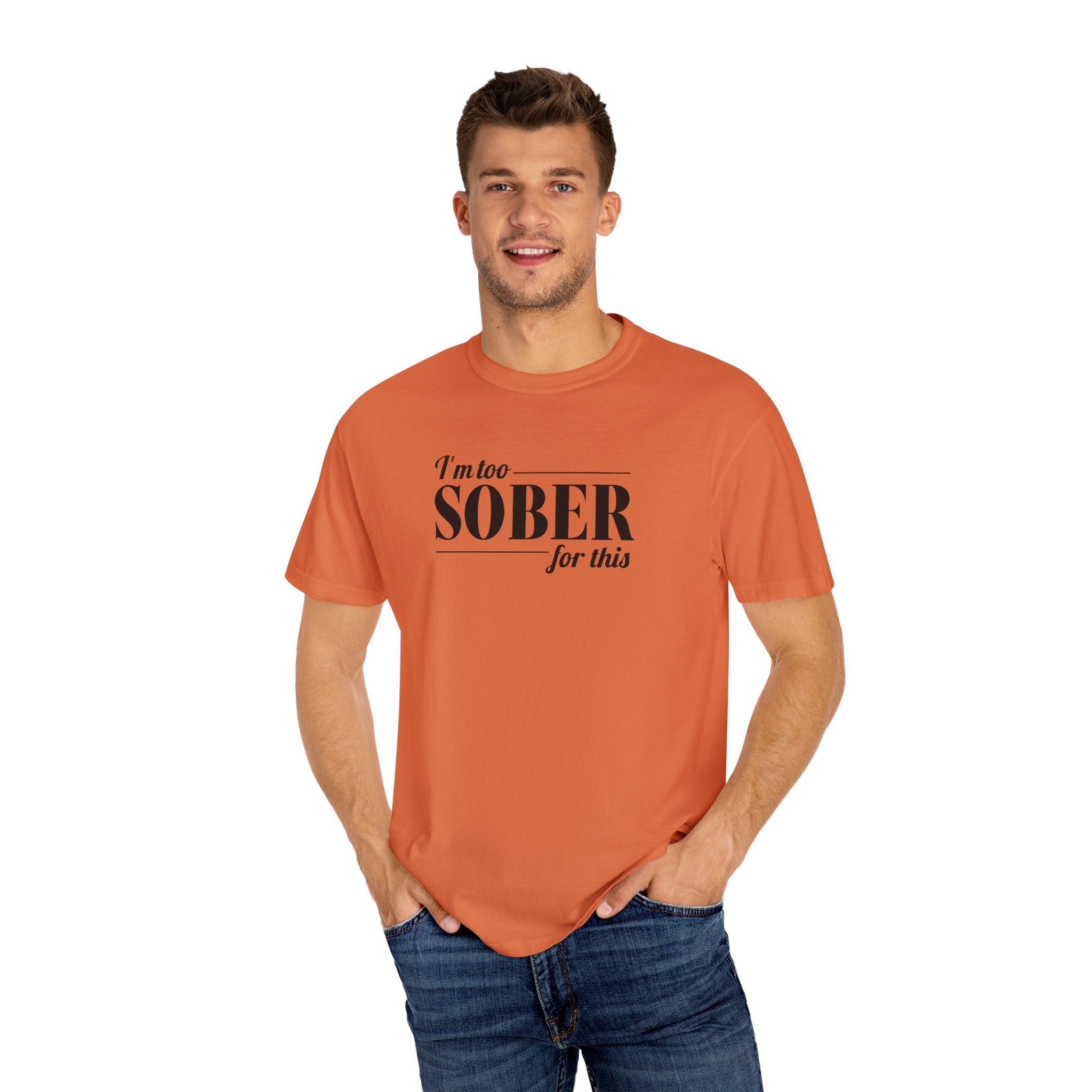 Unisex Garment-Dyed T-shirt I'm to sober tee