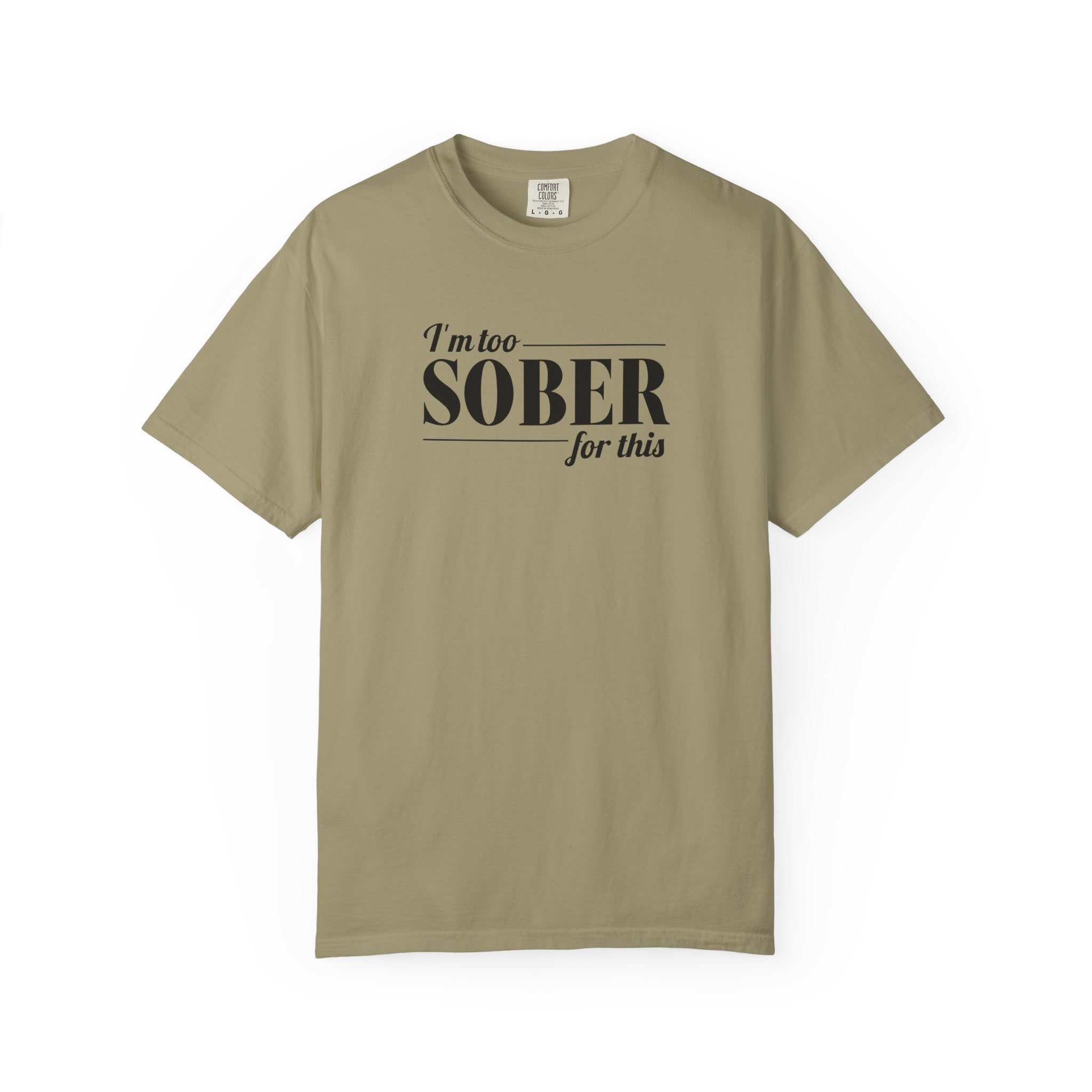 Unisex Garment-Dyed T-shirt I'm to sober tee