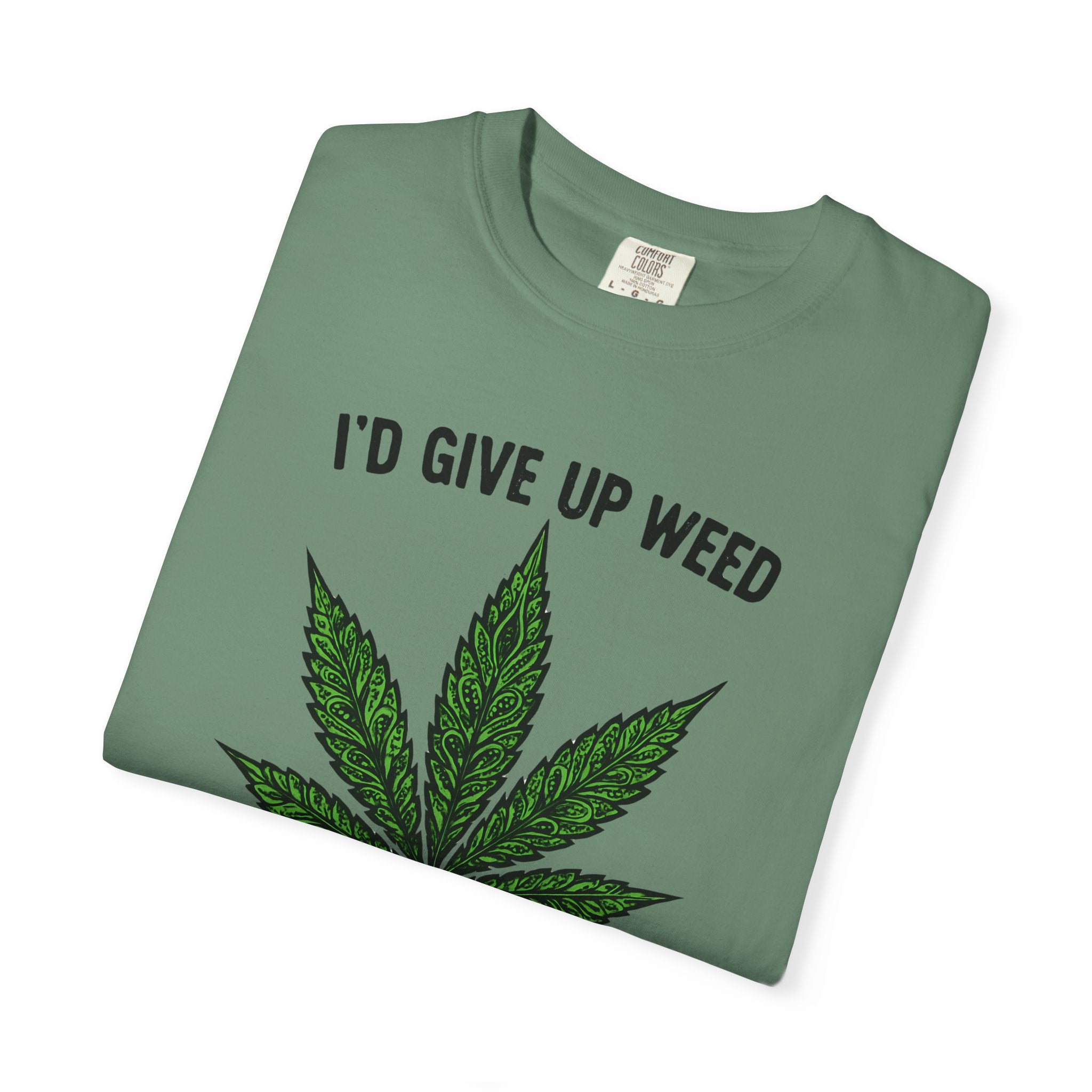 Cannabis Quote Unisex T-Shirt - 'I'd Give Up Weed But I'm No Quitter'