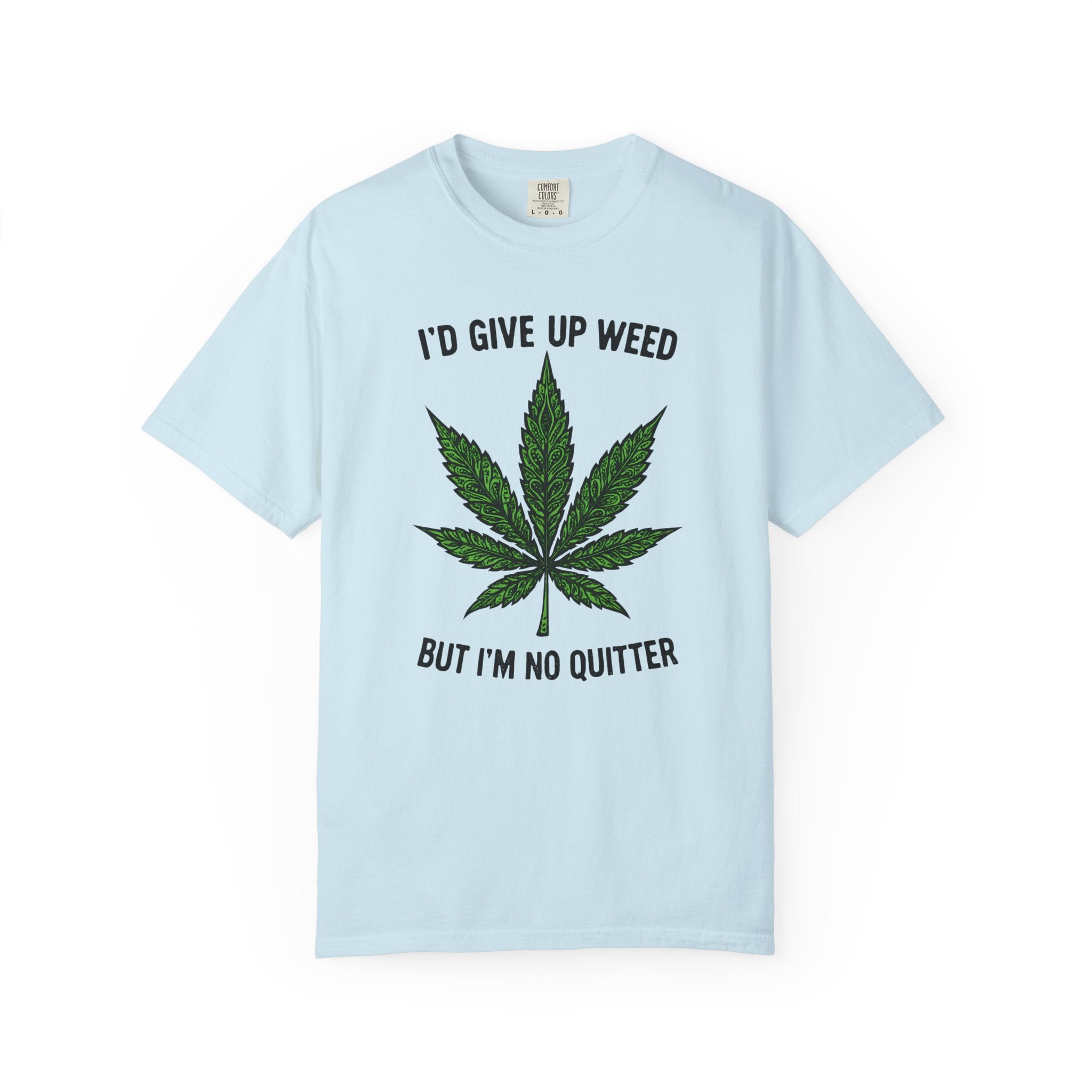 Cannabis Quote Unisex T-Shirt - 'I'd Give Up Weed But I'm No Quitter'