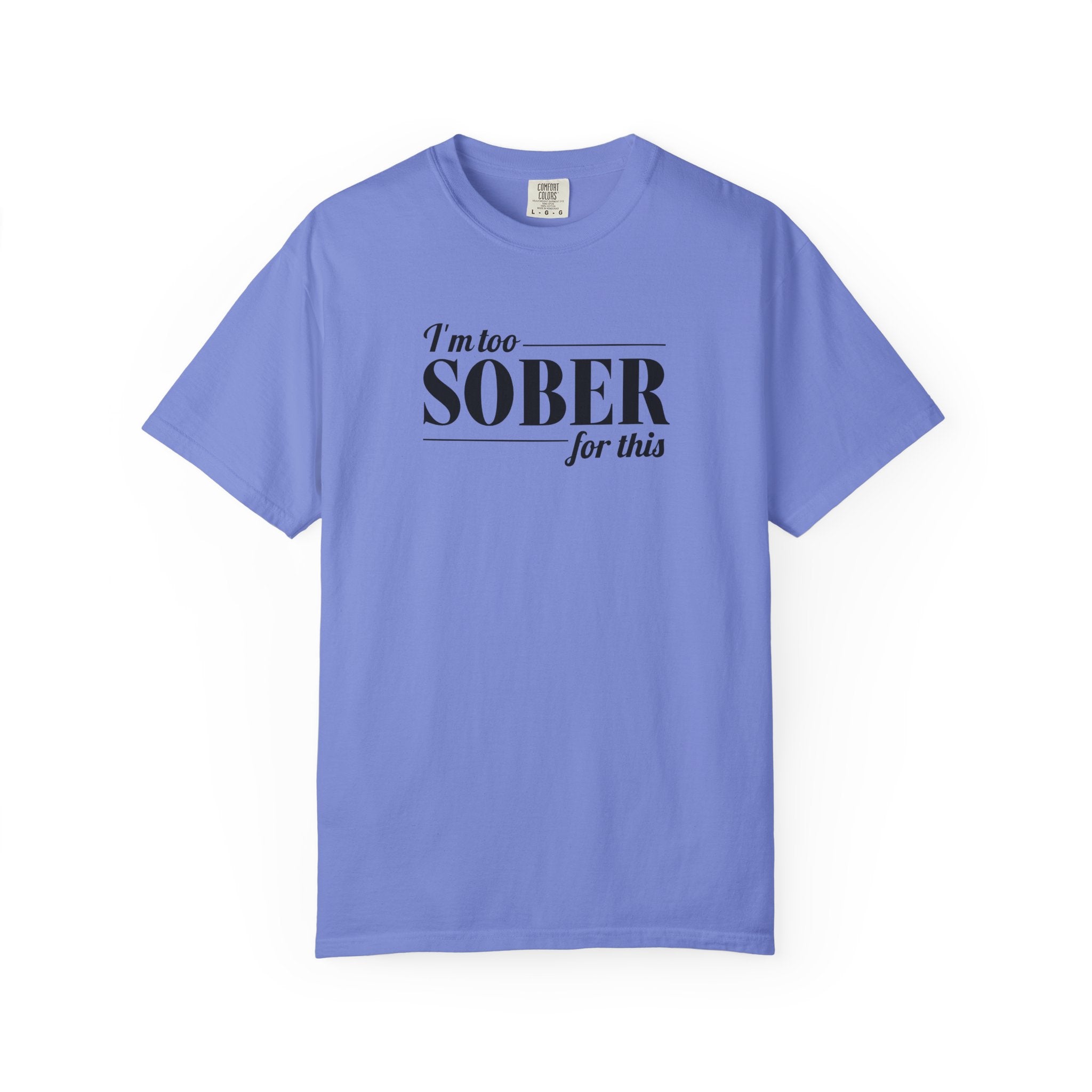 Unisex Garment-Dyed T-shirt I'm to sober tee