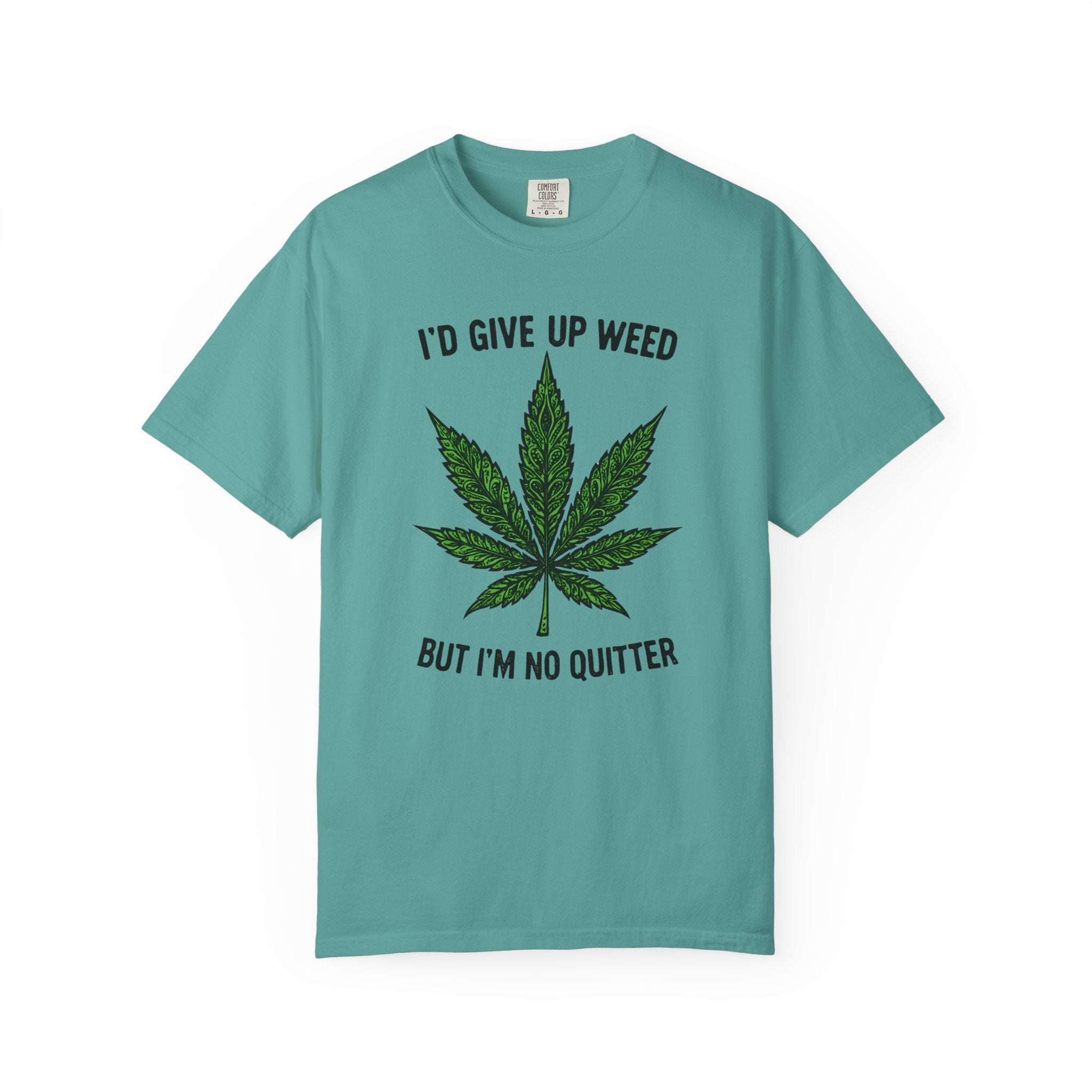 Cannabis Quote Unisex T-Shirt - 'I'd Give Up Weed But I'm No Quitter'