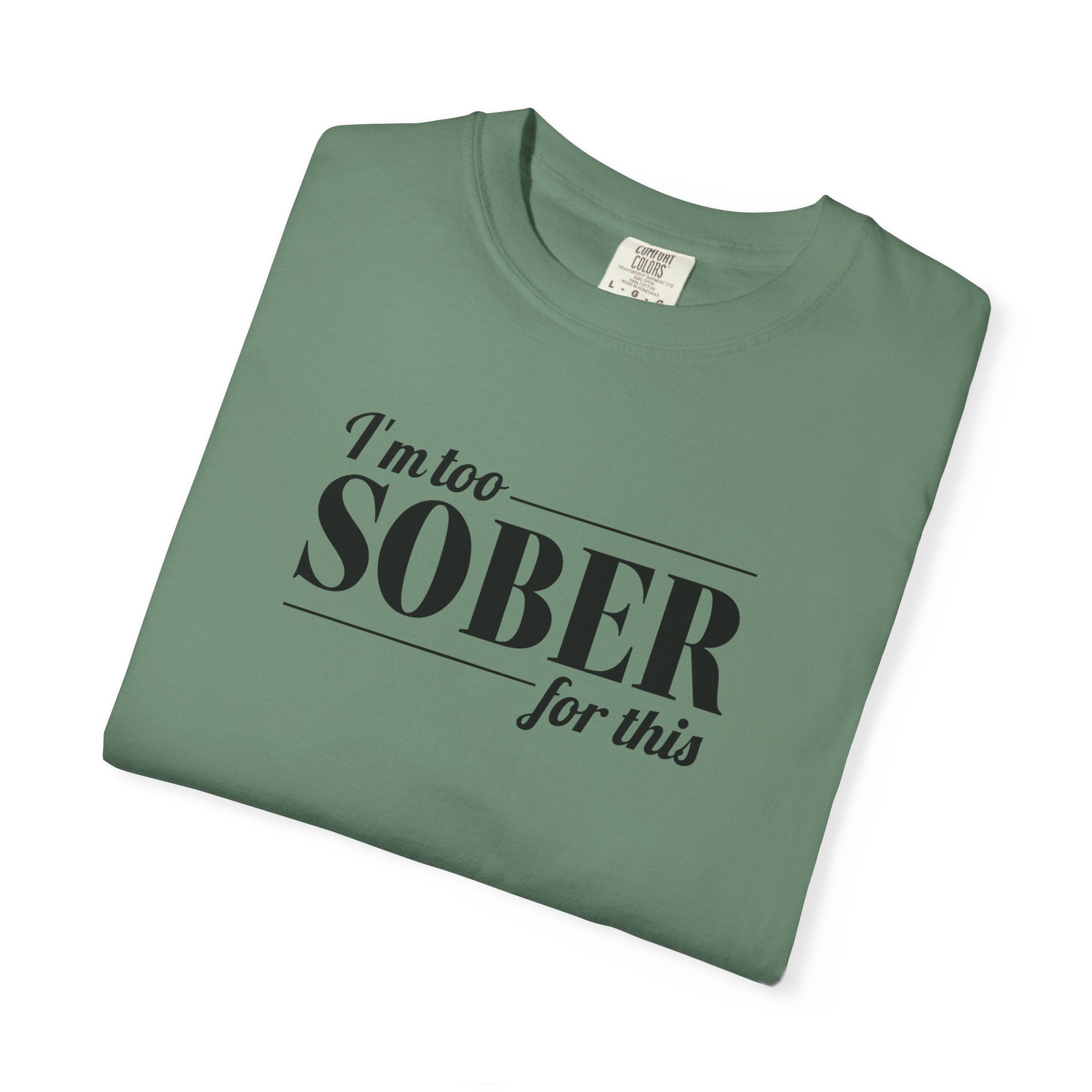 Unisex Garment-Dyed T-shirt I'm to sober tee