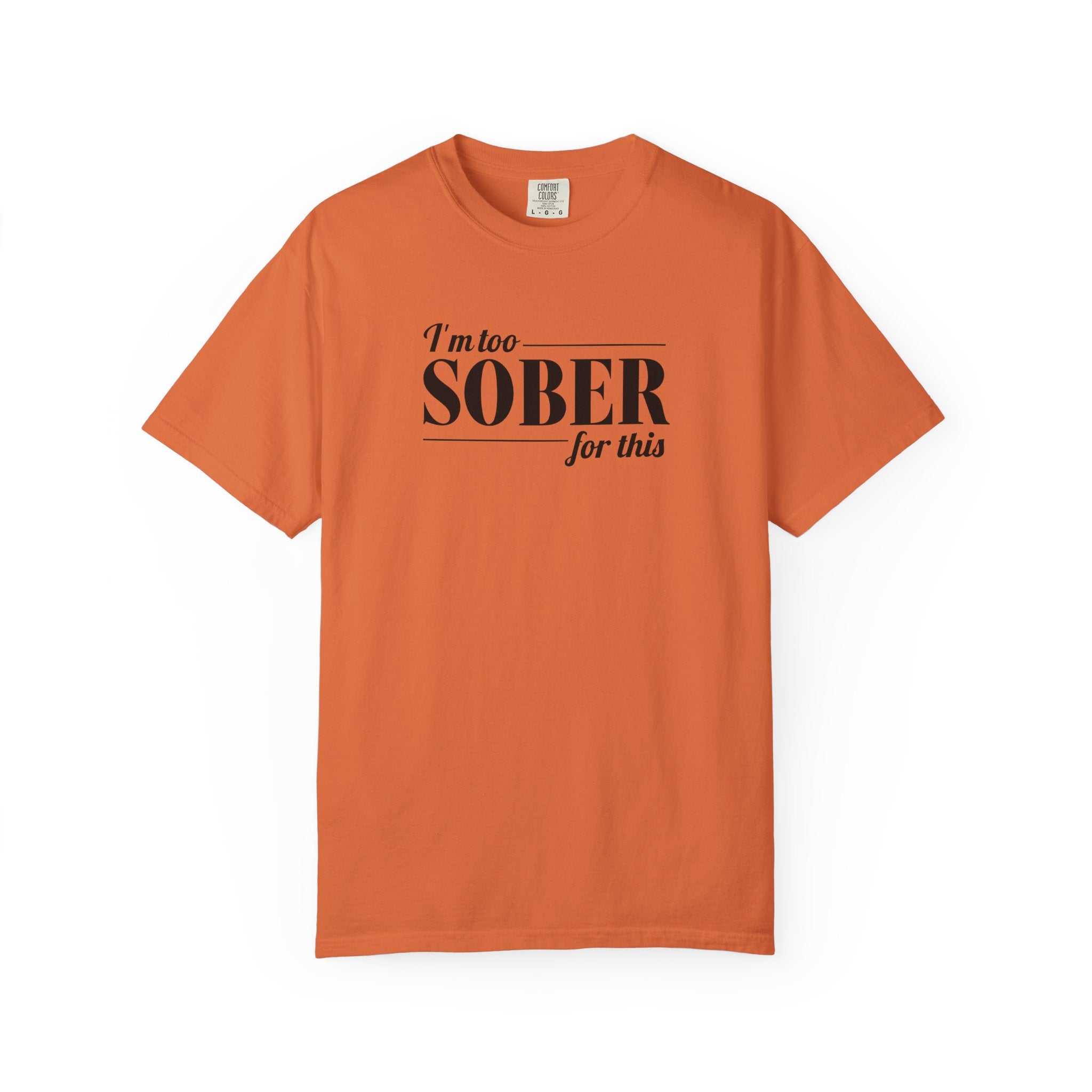 Unisex Garment-Dyed T-shirt I'm to sober tee