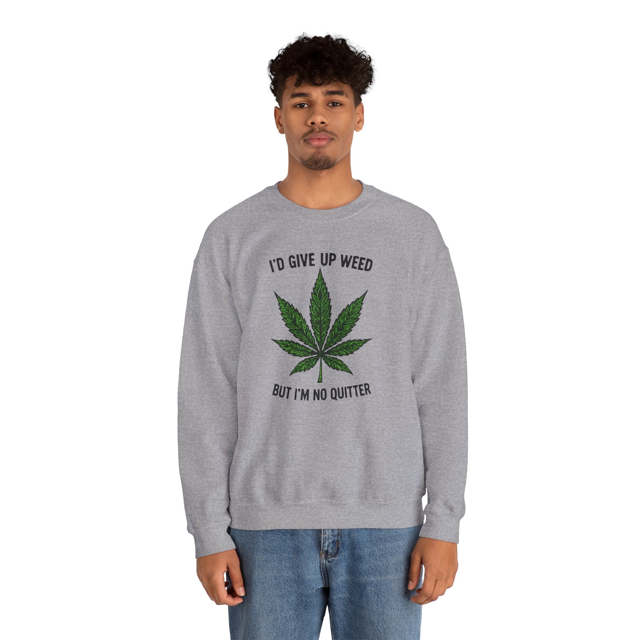 I'd Give Up Weed Crewneck Sweatshirt