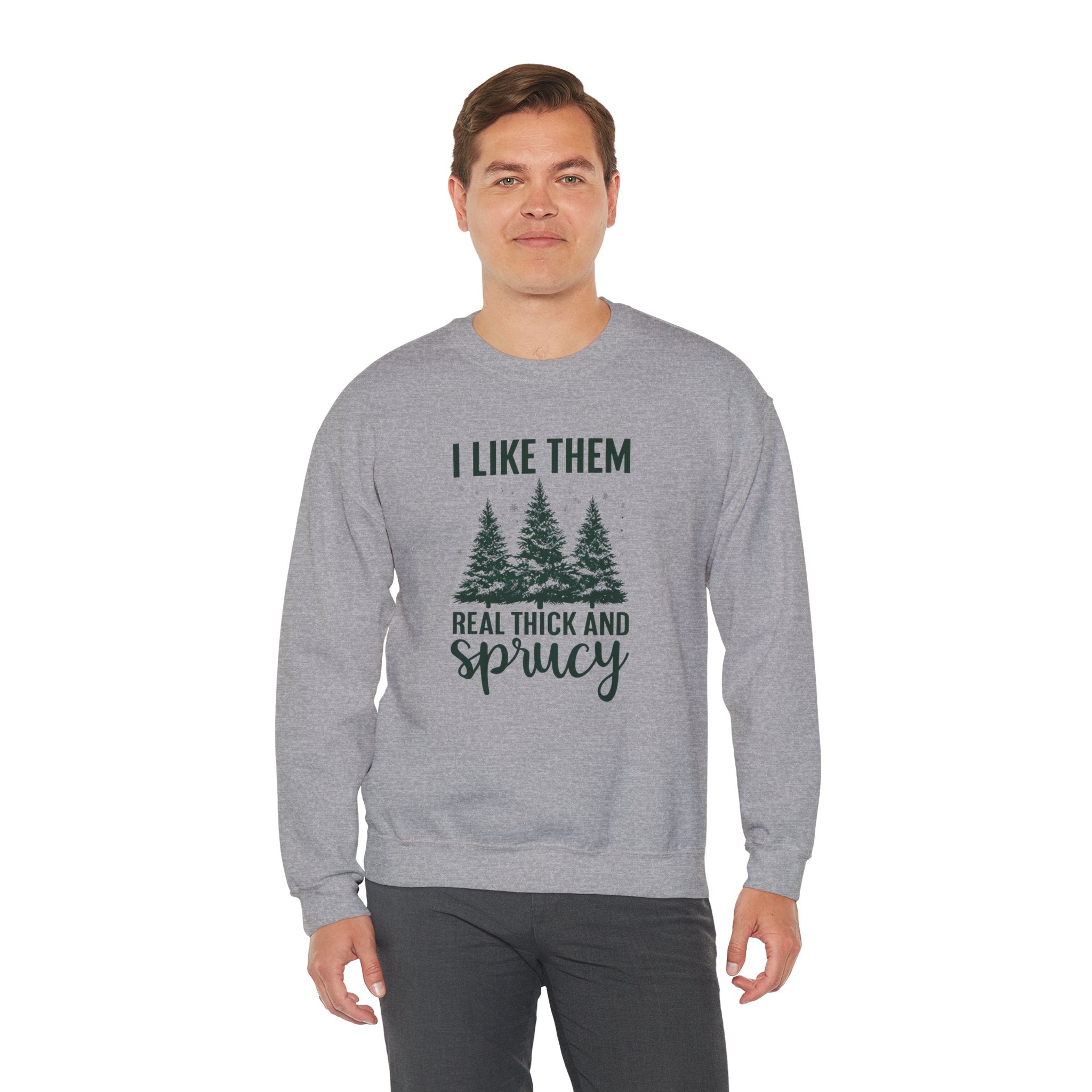 Sweatshirt — I Like Them Real Thick and Sprucy Pine Tree Crewneck
