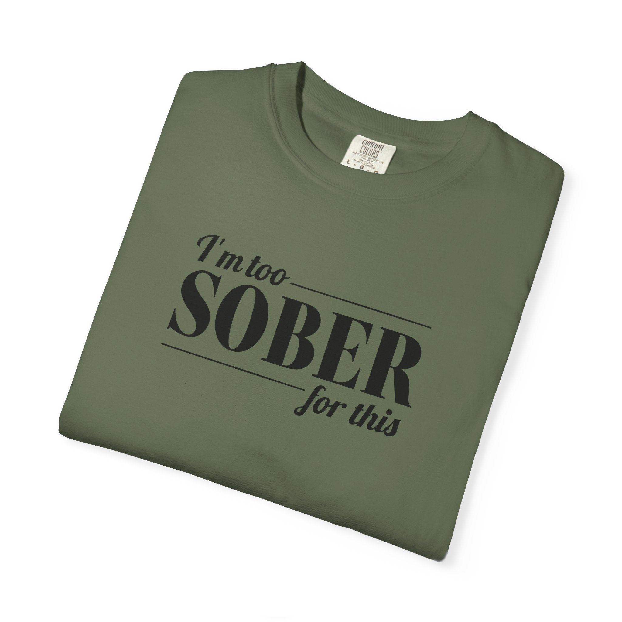 Unisex Garment-Dyed T-shirt I'm to sober tee
