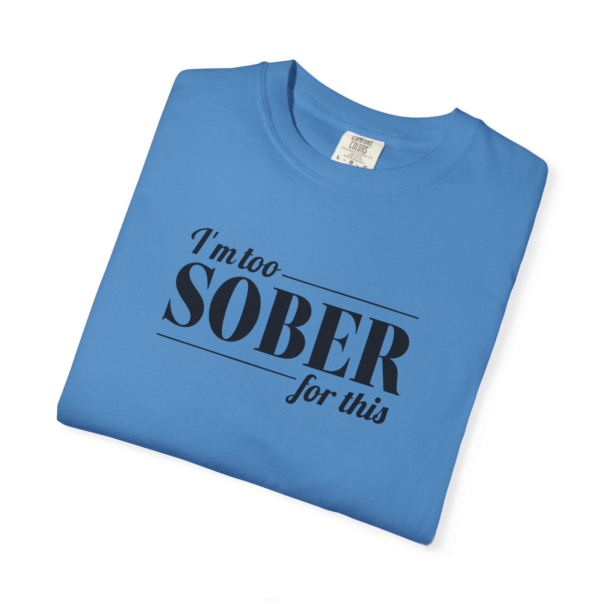 Unisex Garment-Dyed T-shirt I'm to sober tee