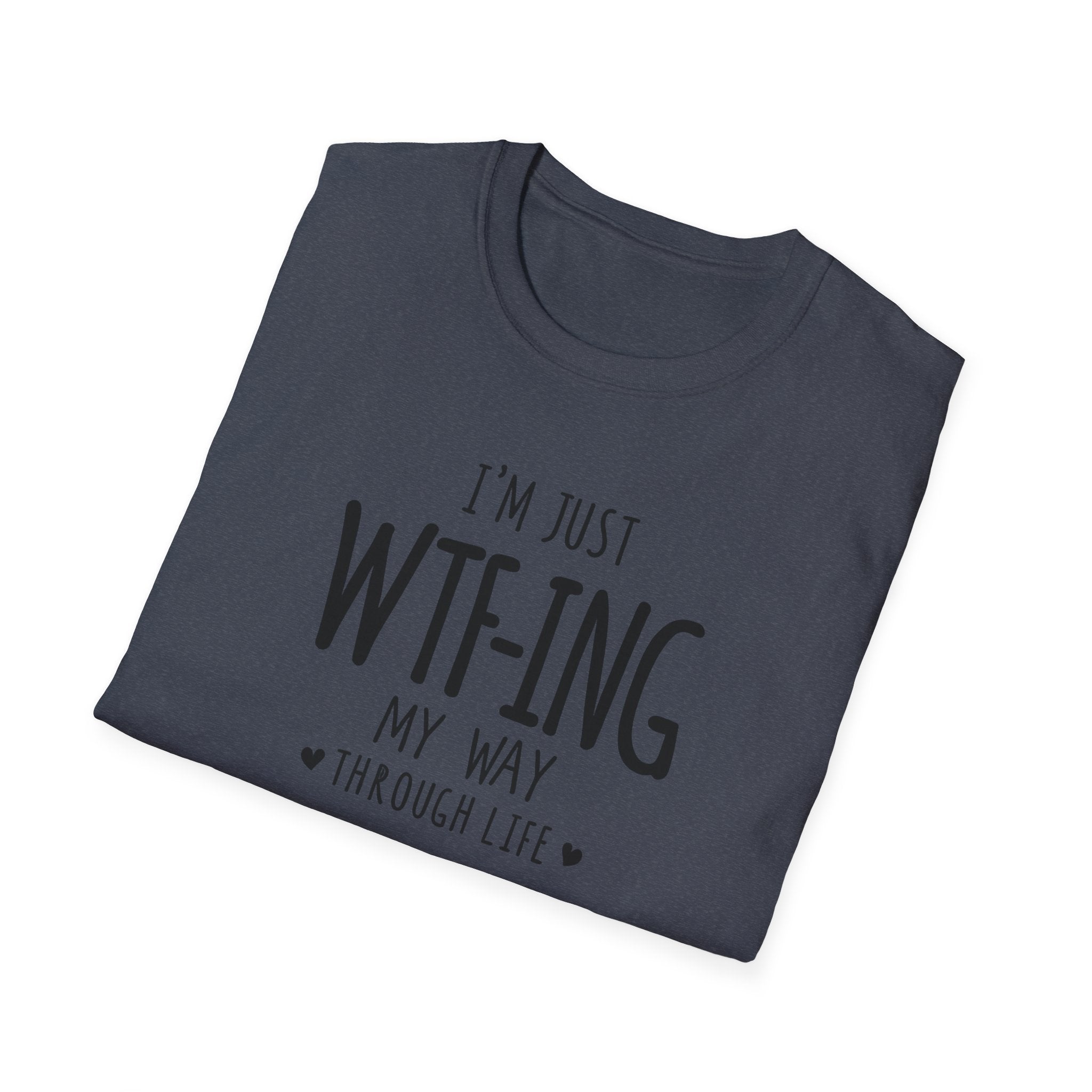 WTFing My Way T-Shirt, Funny Graphic Tee, Unisex Humor Shirt, Casual Wear, Gift for Friends, Everyday Fashion