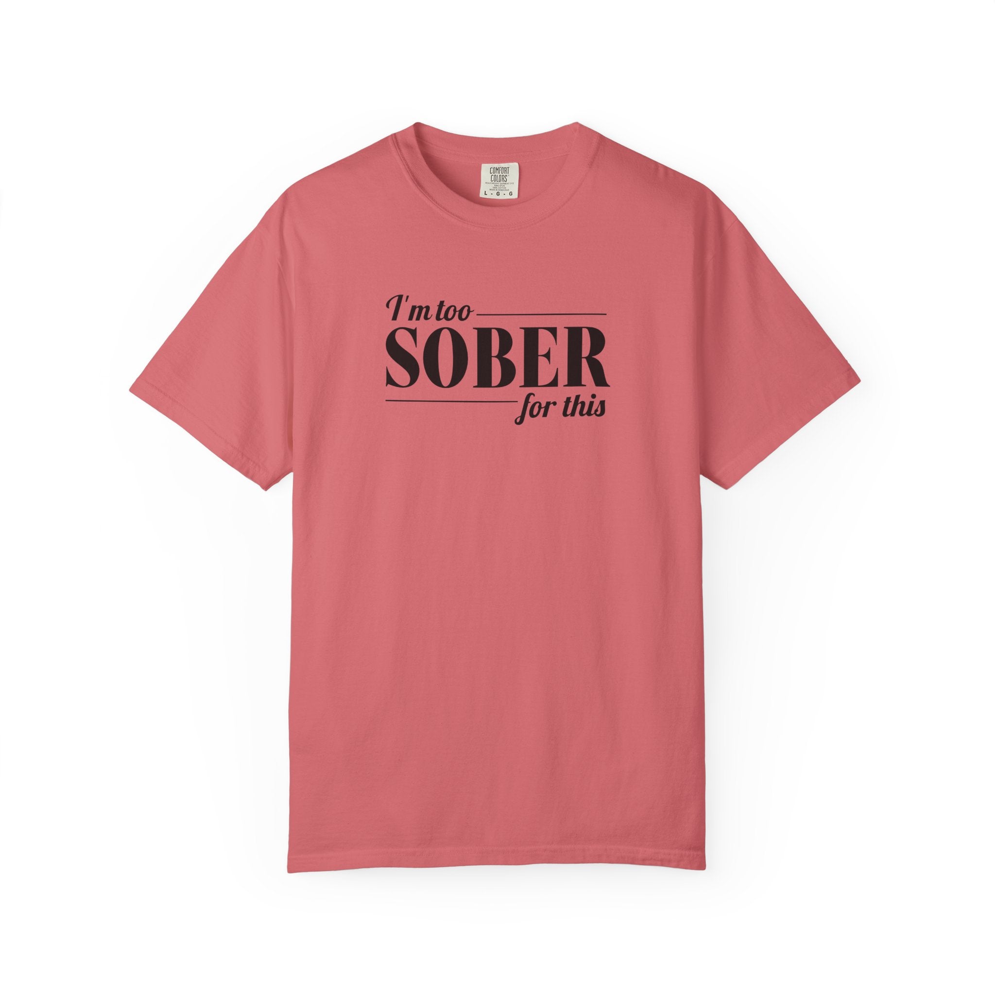 Unisex Garment-Dyed T-shirt I'm to sober tee