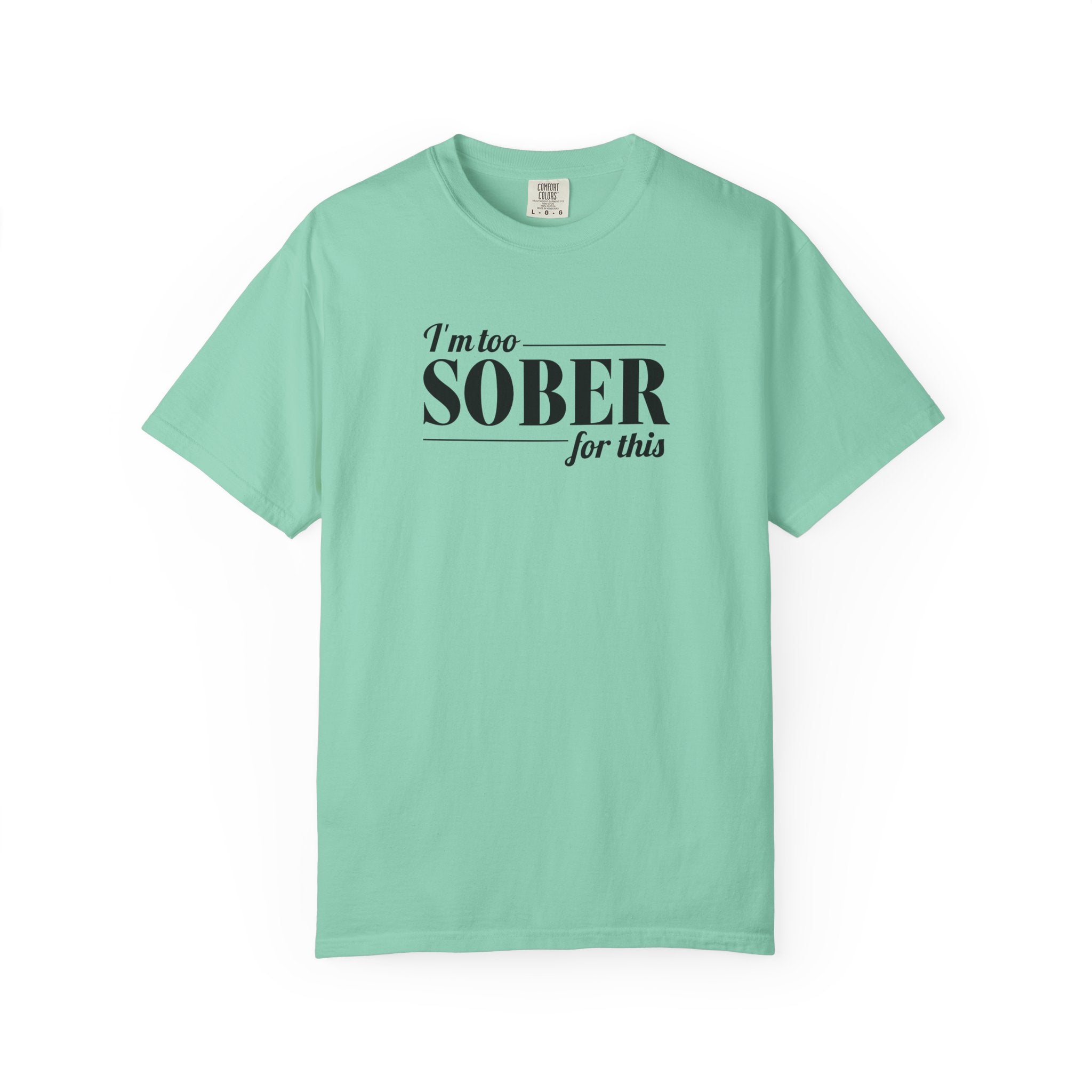 Unisex Garment-Dyed T-shirt I'm to sober tee