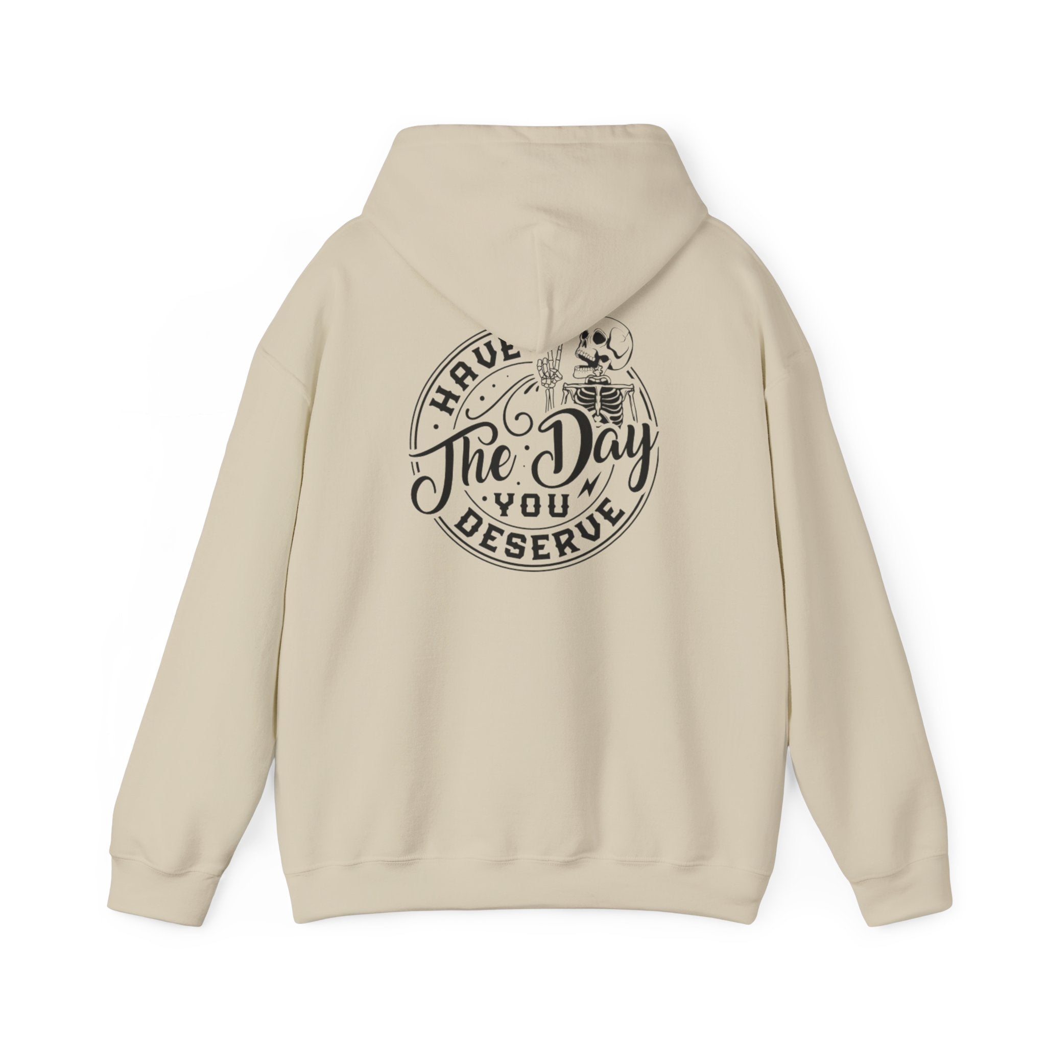 Hooded Sweatshirt - 'Have the Day You Deserve'
