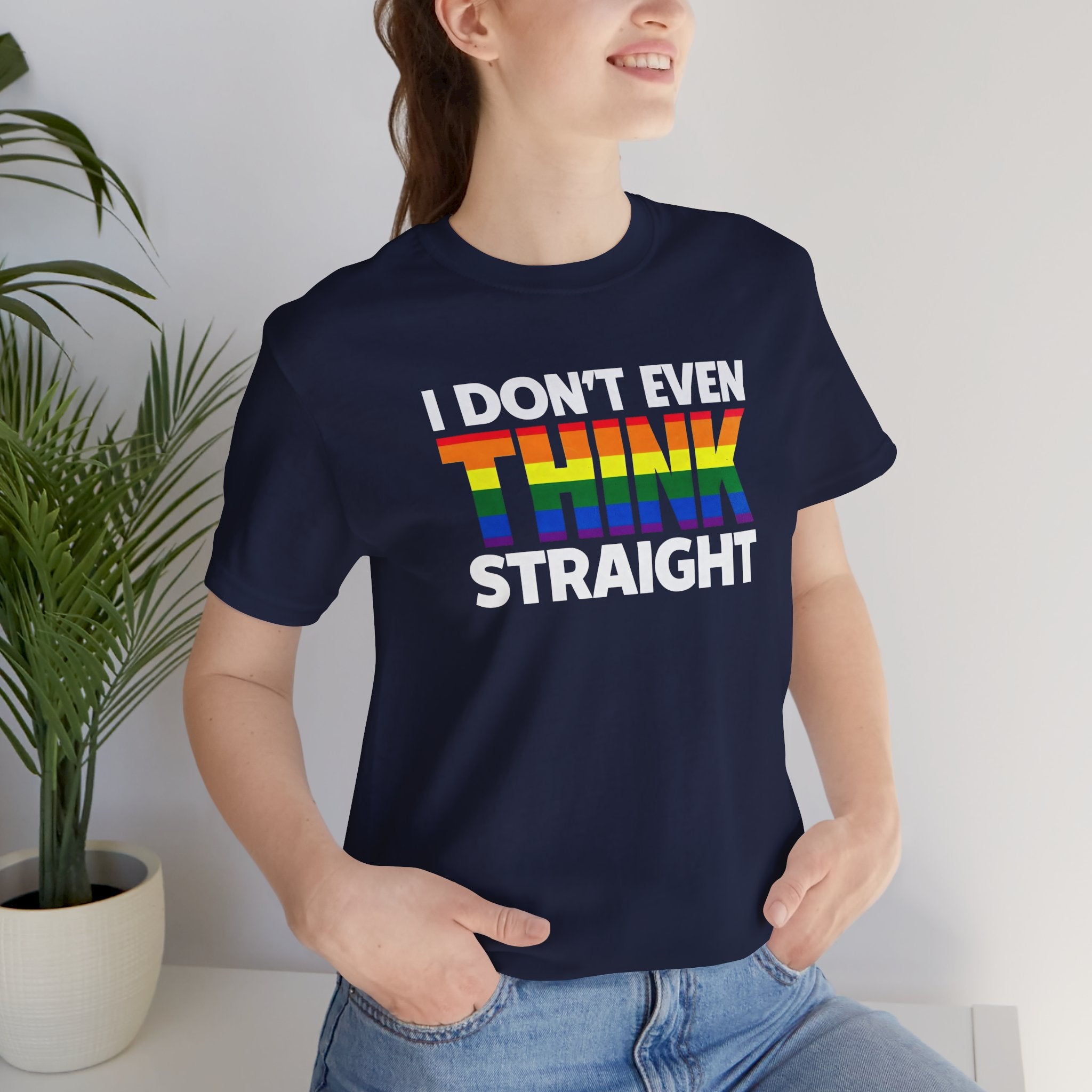 I Don't Even Think Straight Tee — Rainbow Pride Graphic T-Shirt
