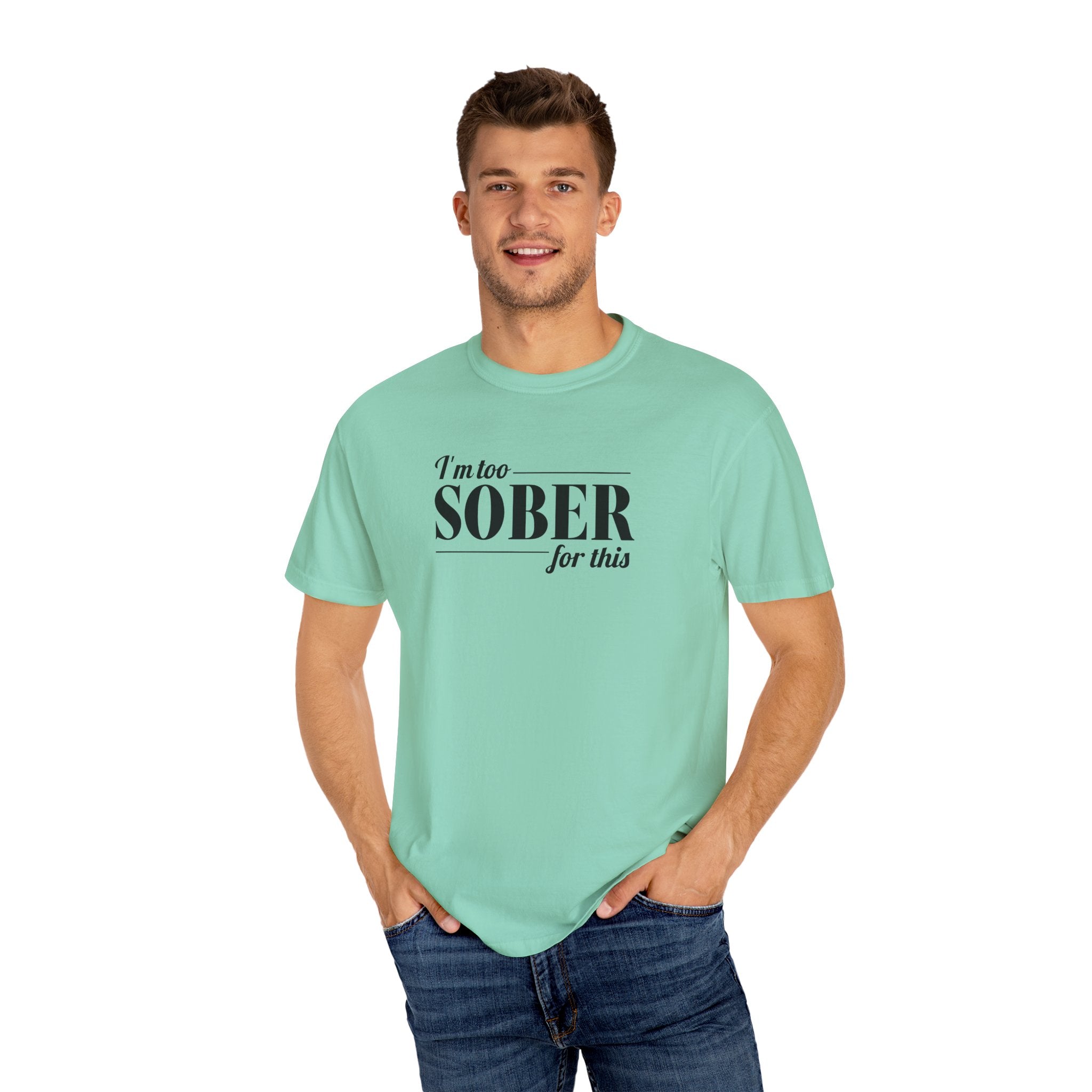 Unisex Garment-Dyed T-shirt I'm to sober tee