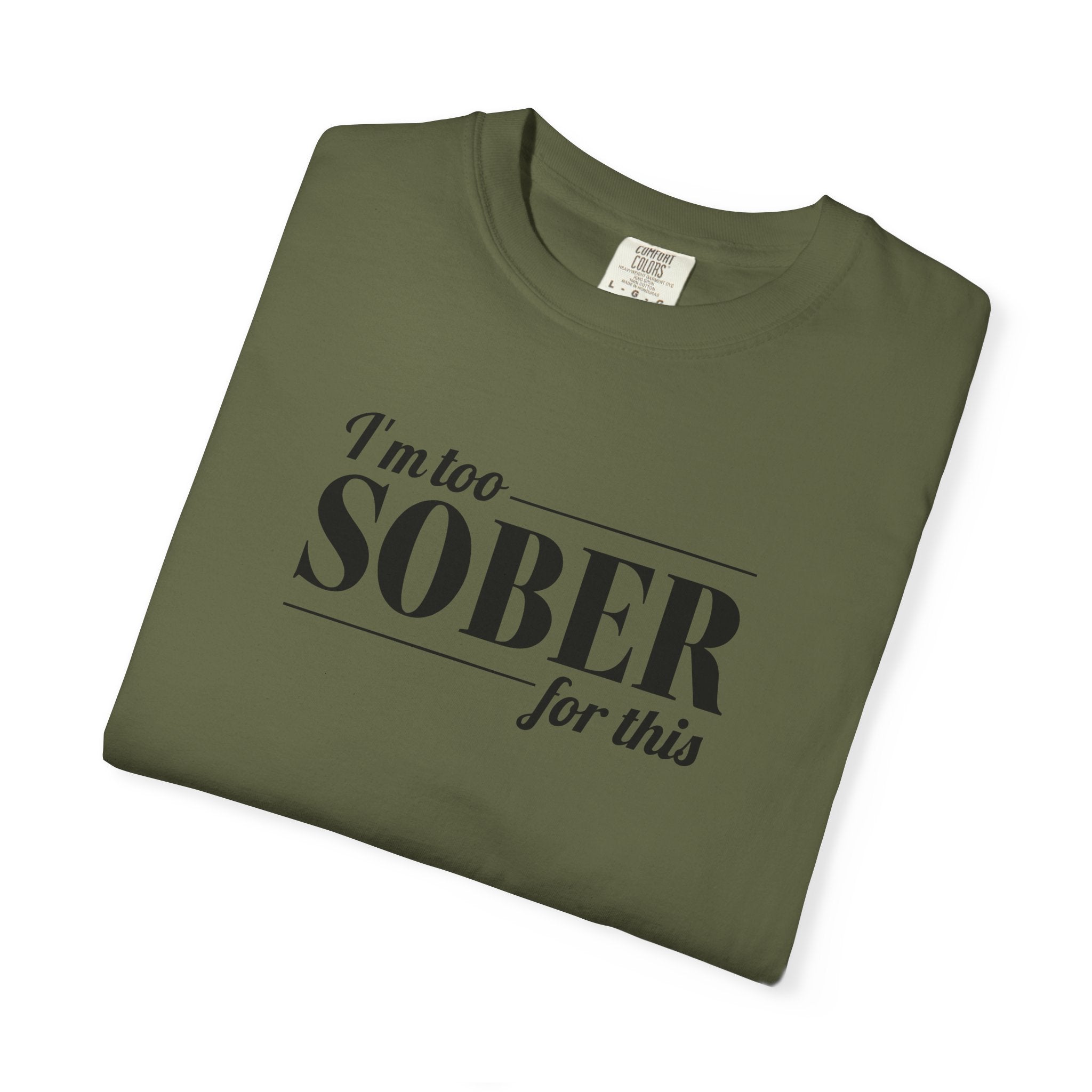Unisex Garment-Dyed T-shirt I'm to sober tee