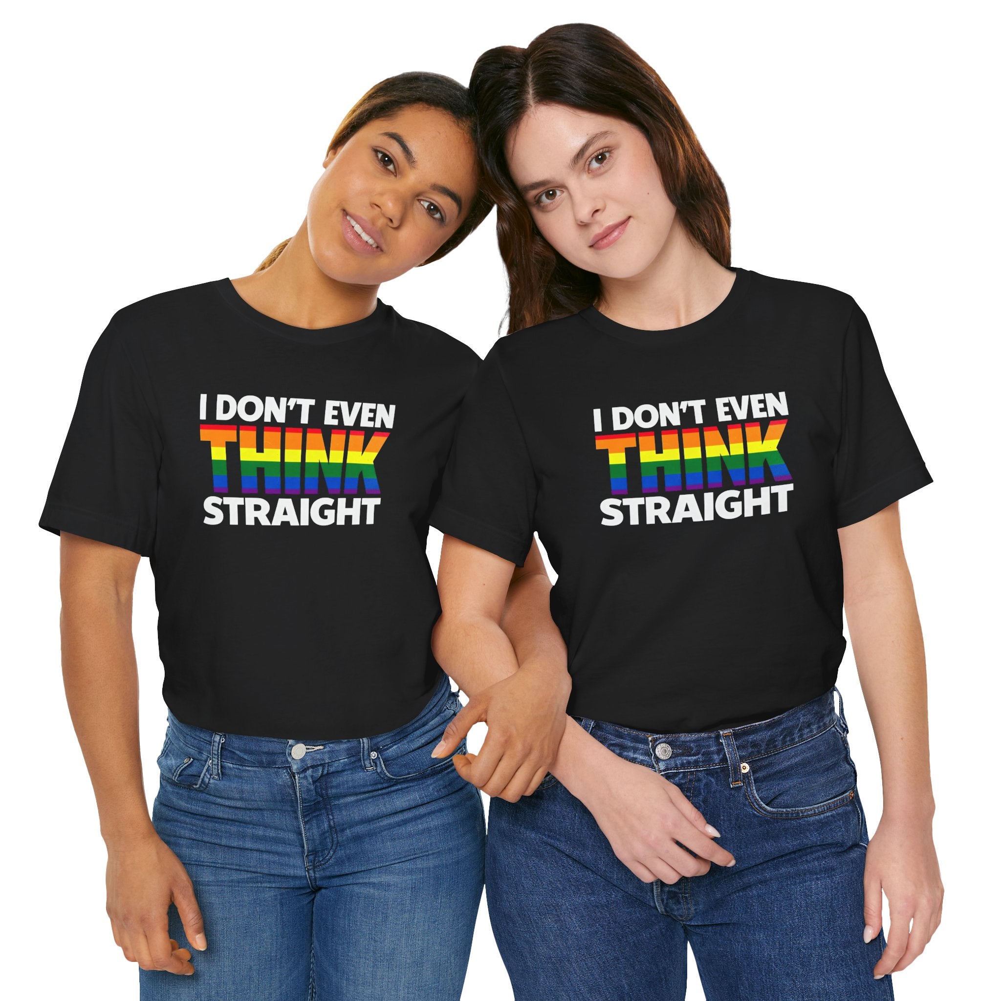 I Don't Even Think Straight Tee — Rainbow Pride Graphic T-Shirt