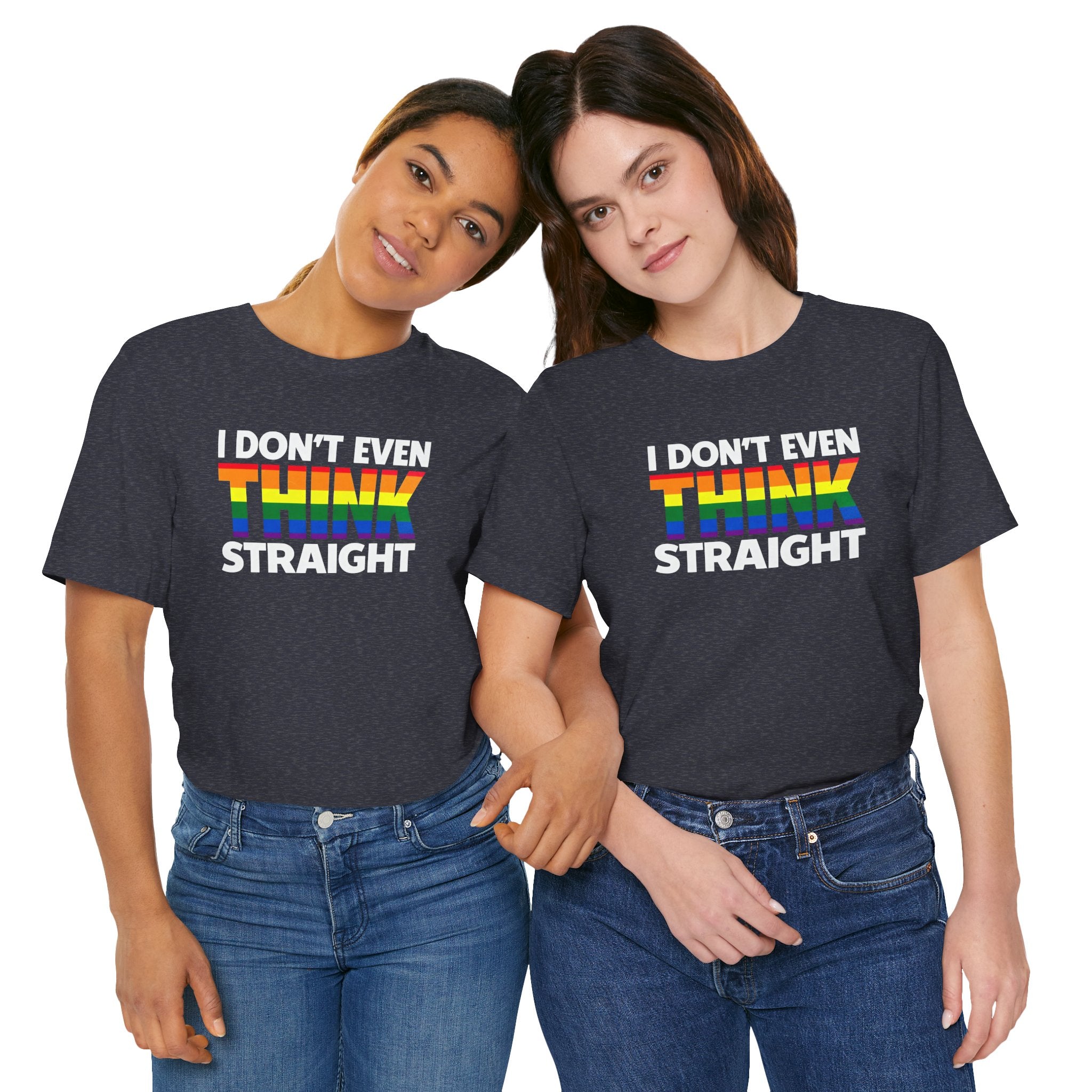 I Don't Even Think Straight Tee — Rainbow Pride Graphic T-Shirt
