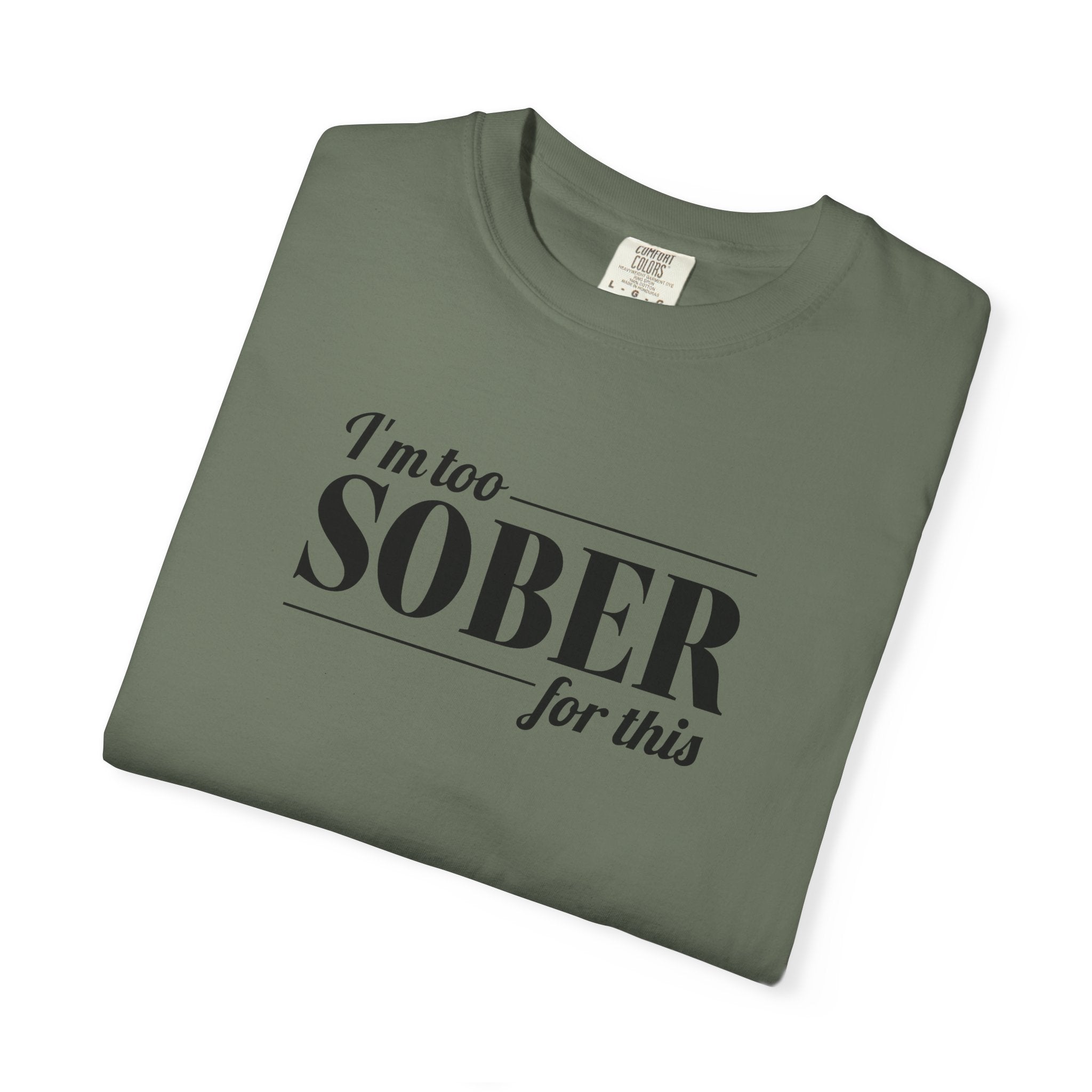 Unisex Garment-Dyed T-shirt I'm to sober tee