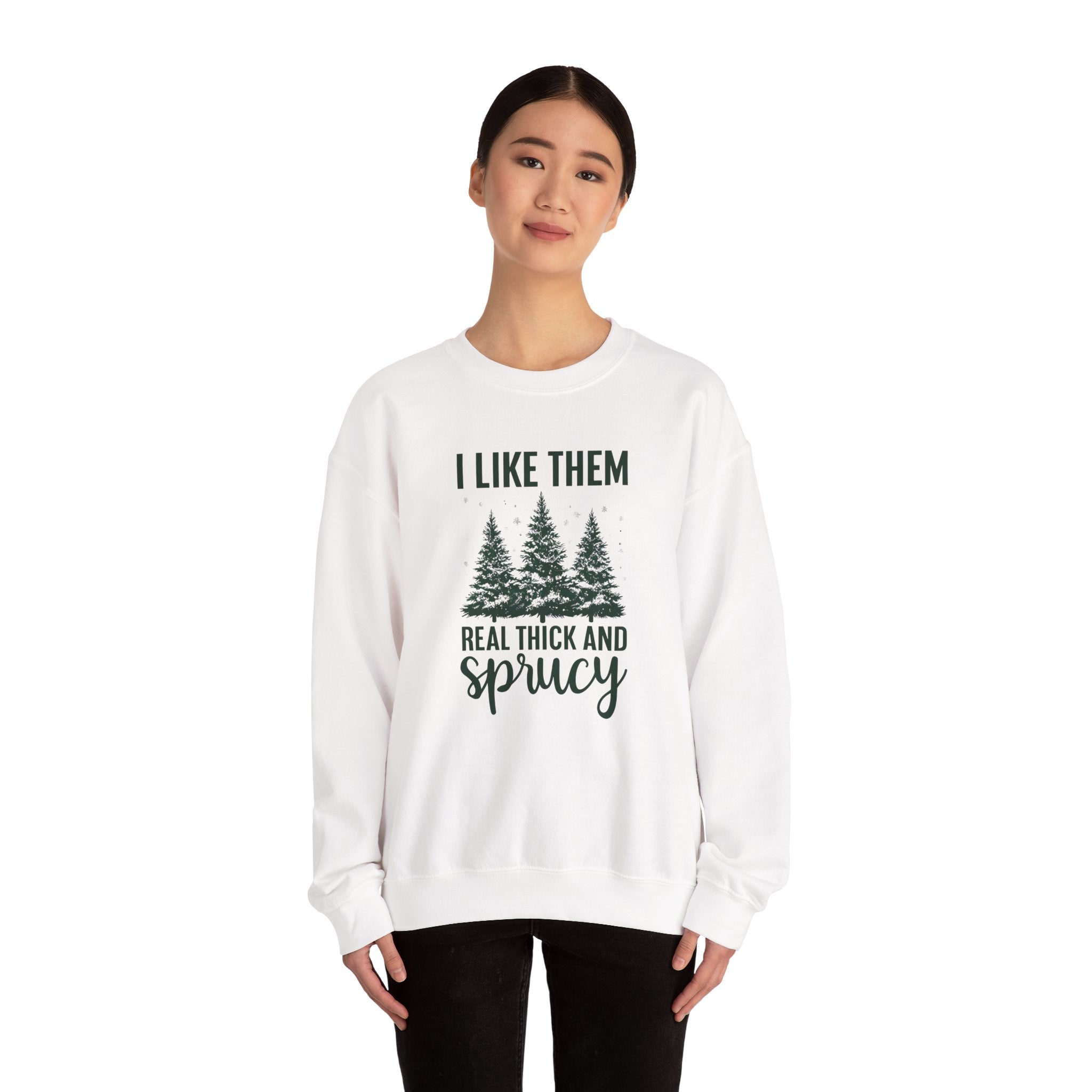 Sweatshirt — I Like Them Real Thick and Sprucy Pine Tree Crewneck