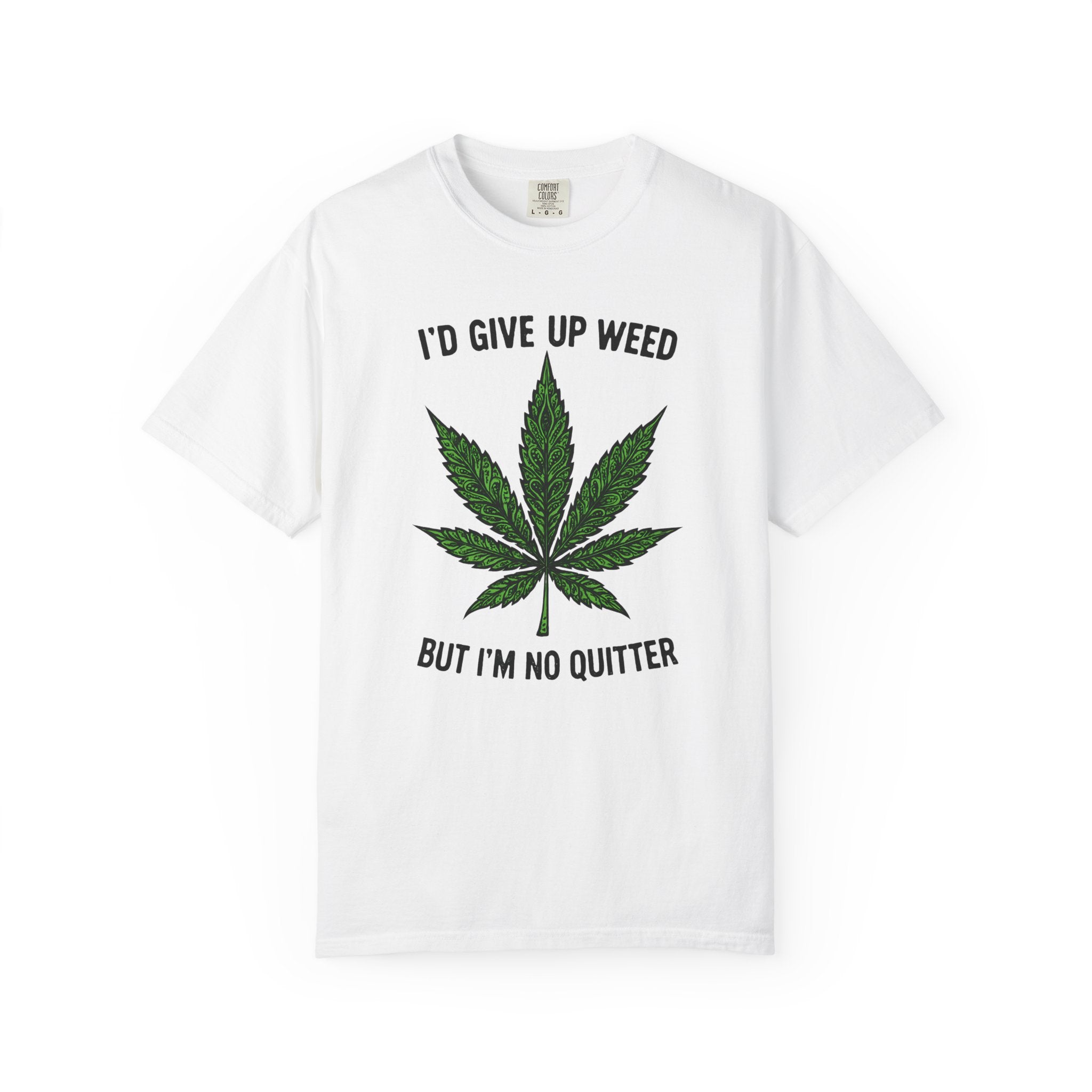 Cannabis Quote Unisex T-Shirt - 'I'd Give Up Weed But I'm No Quitter'