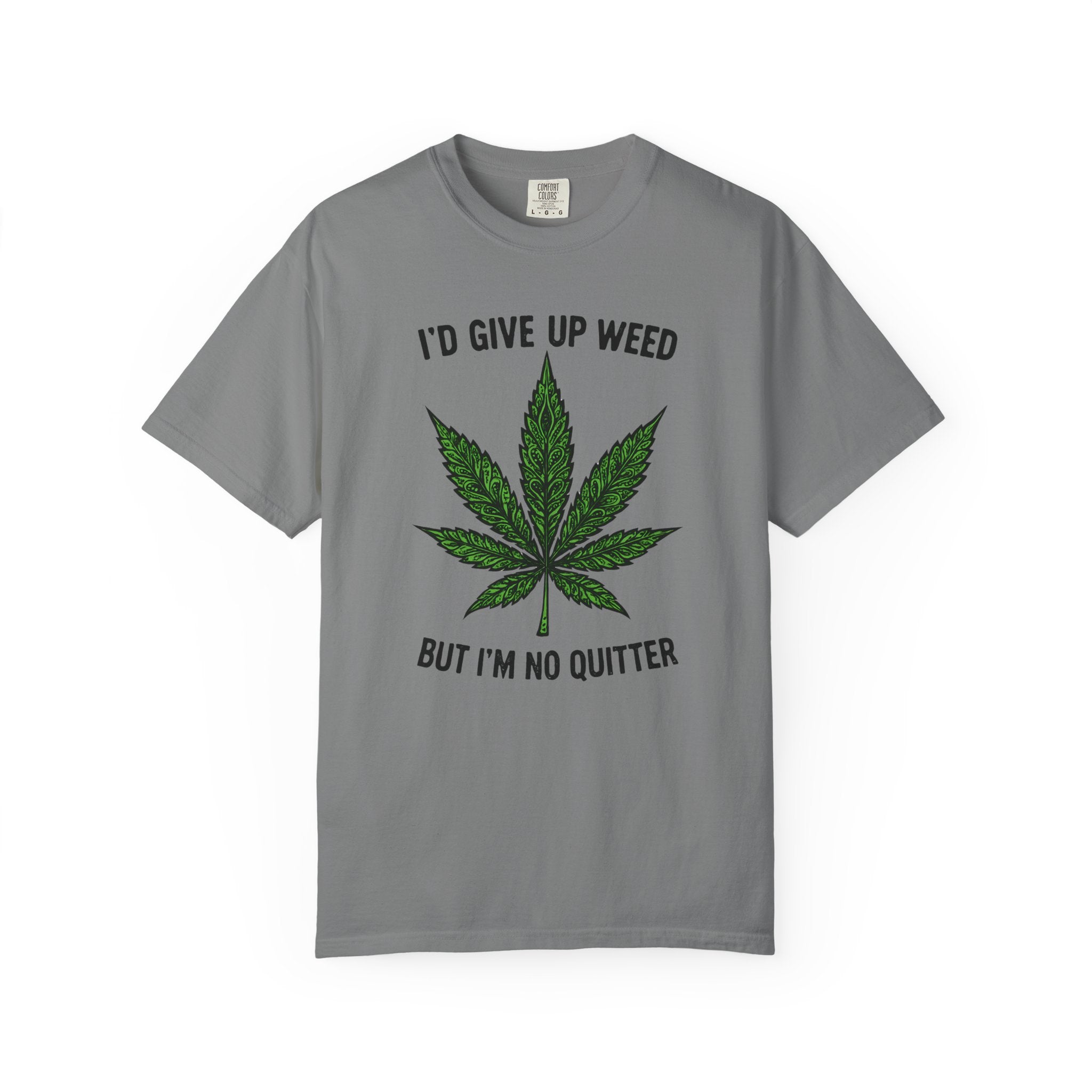 Cannabis Quote Unisex T-Shirt - 'I'd Give Up Weed But I'm No Quitter'