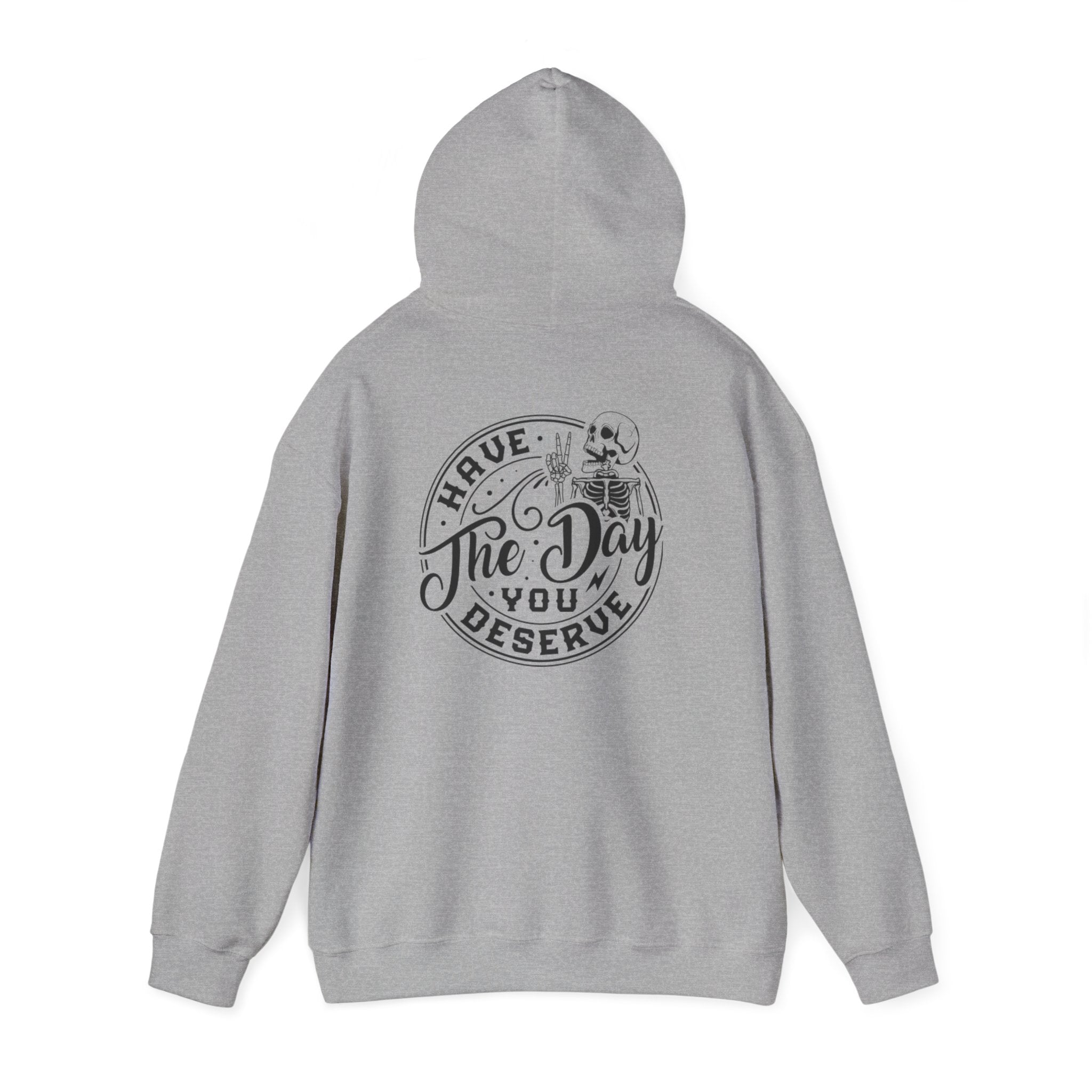 Hooded Sweatshirt - 'Have the Day You Deserve'