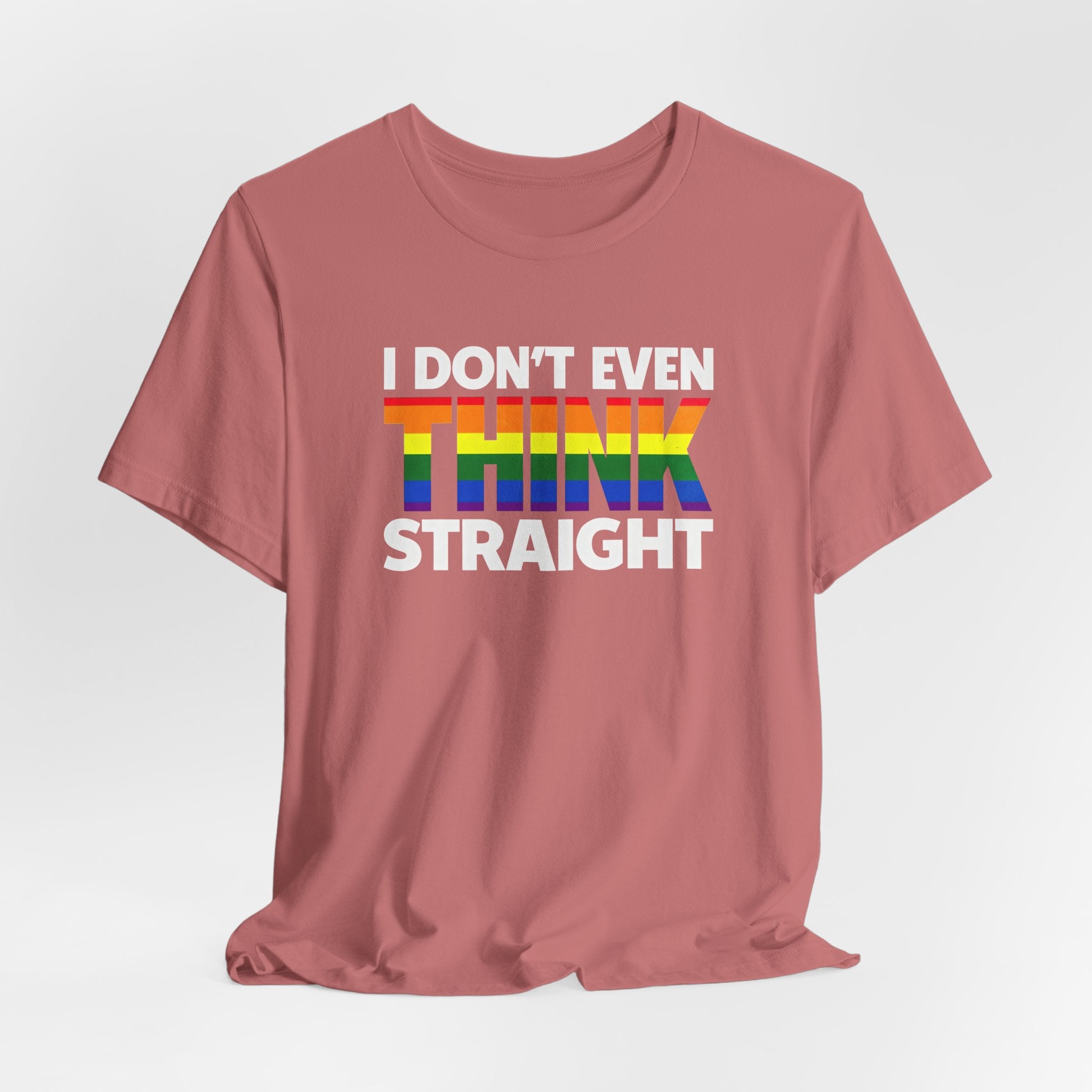 I Don't Even Think Straight Tee — Rainbow Pride Graphic T-Shirt