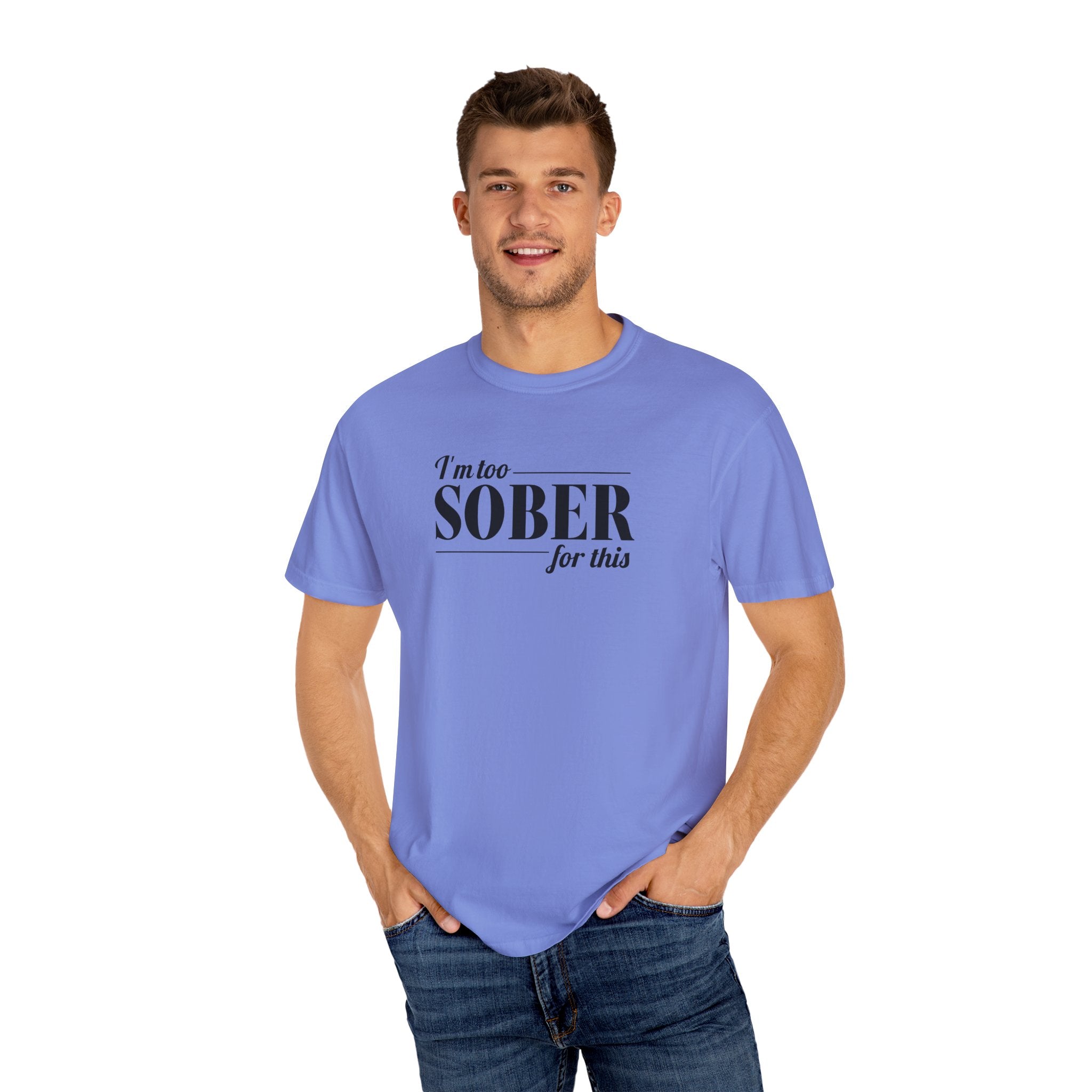 Unisex Garment-Dyed T-shirt I'm to sober tee