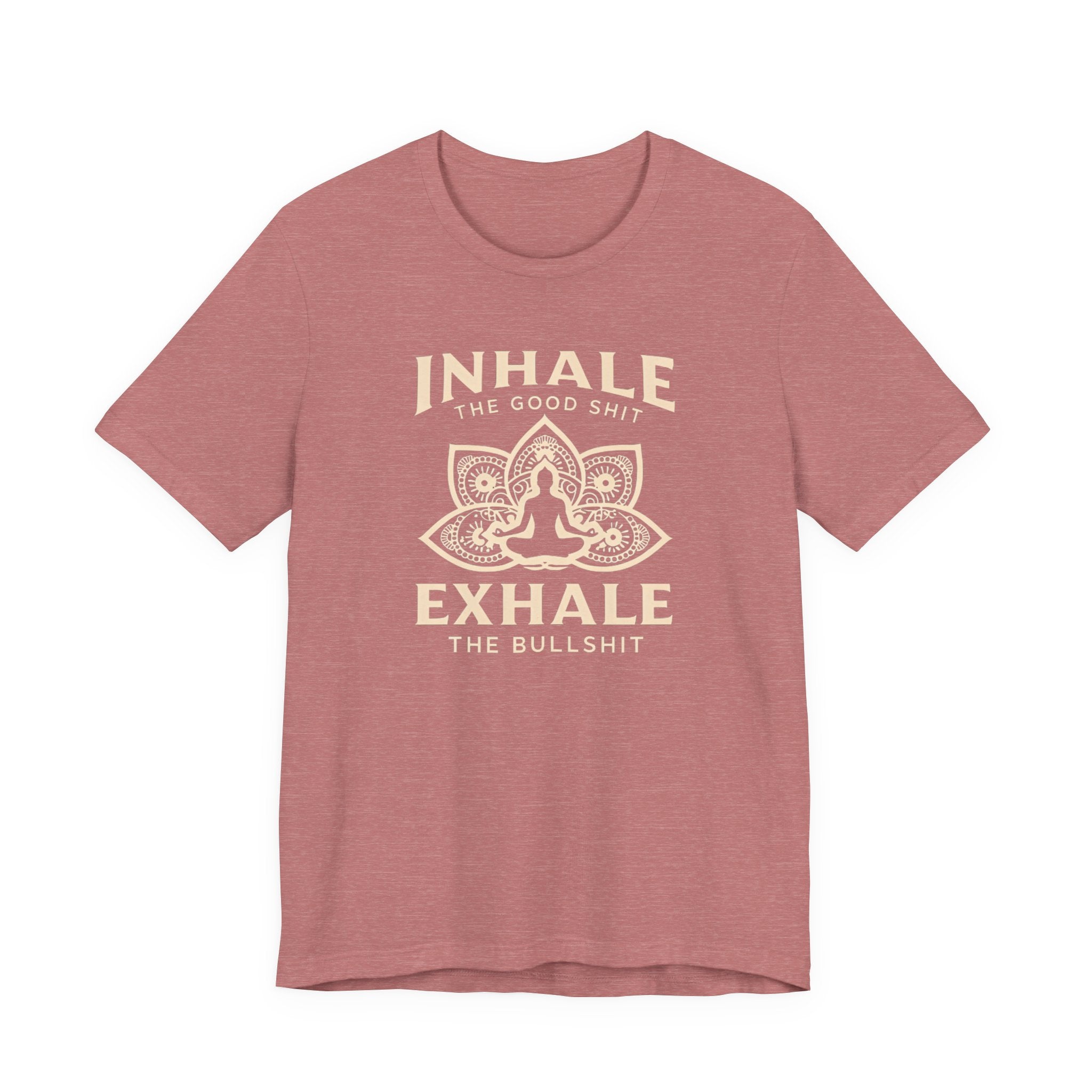 Inhale the Good, Exhale the Bullshit T-Shirt — Yoga Meditation Graphic Tee