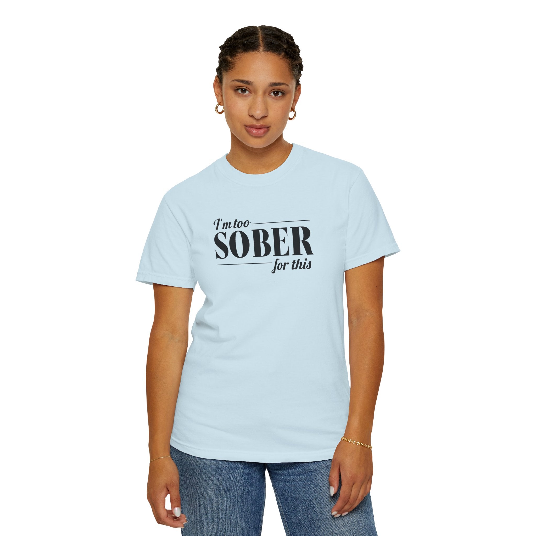Unisex Garment-Dyed T-shirt I'm to sober tee