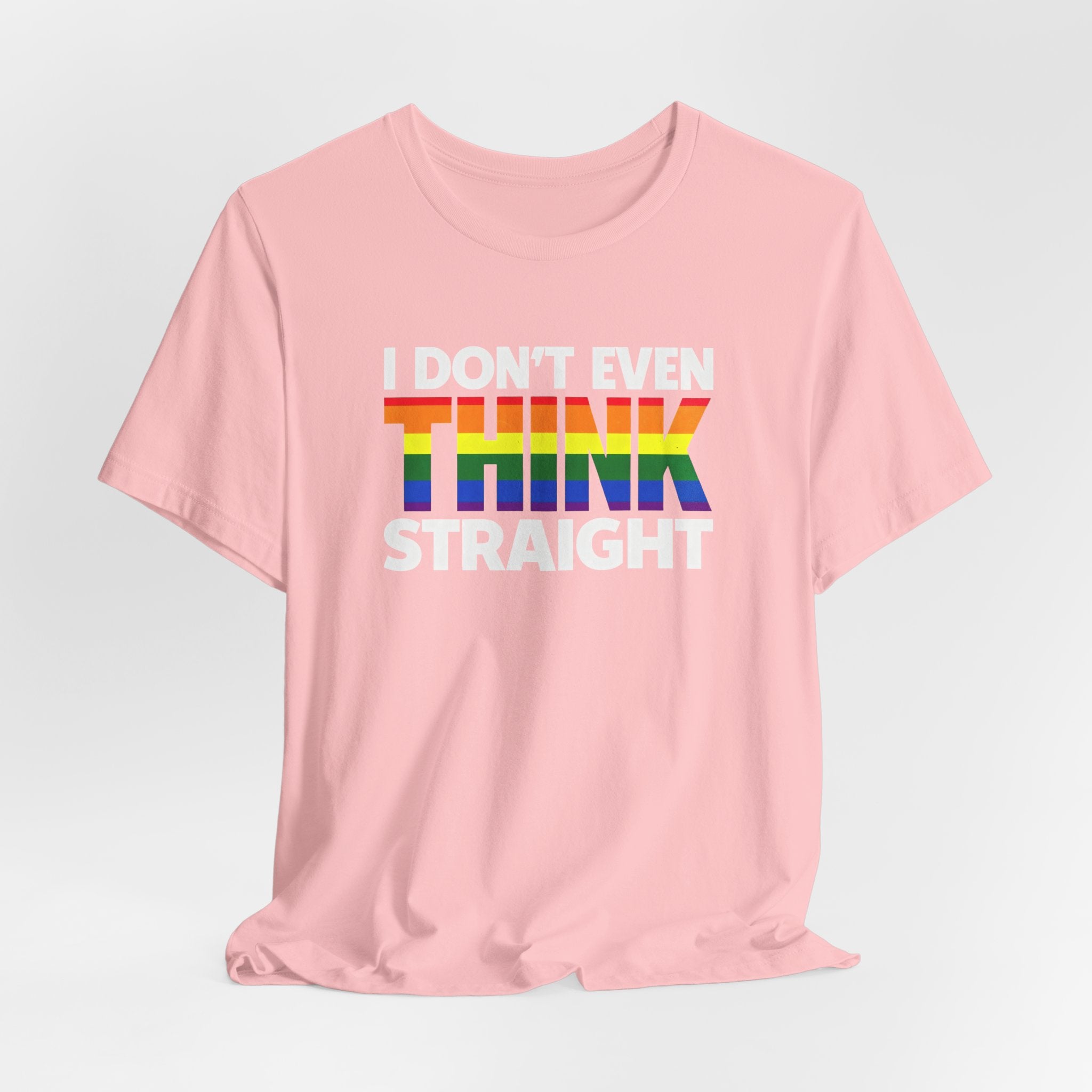 I Don't Even Think Straight Tee — Rainbow Pride Graphic T-Shirt