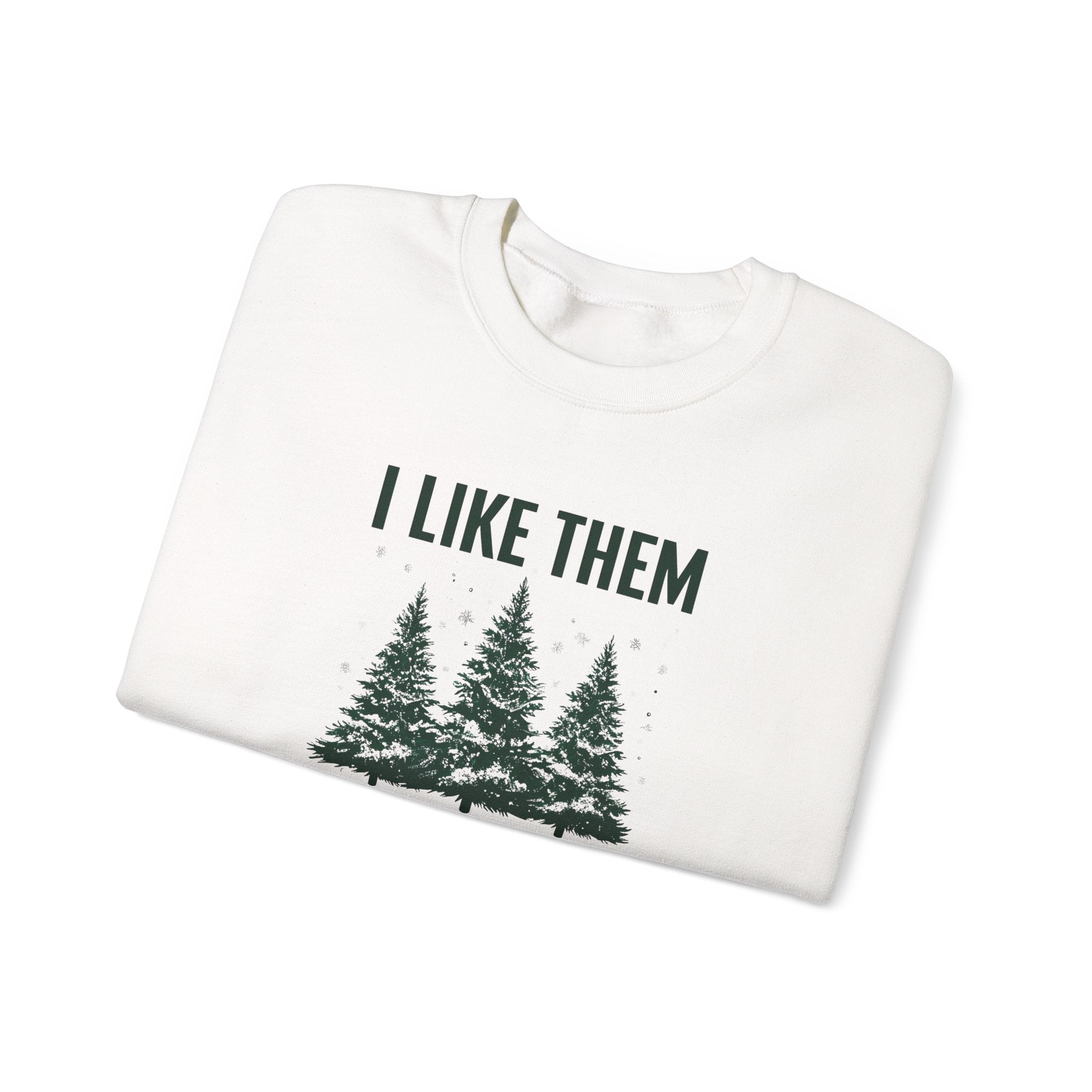 Sweatshirt — I Like Them Real Thick and Sprucy Pine Tree Crewneck