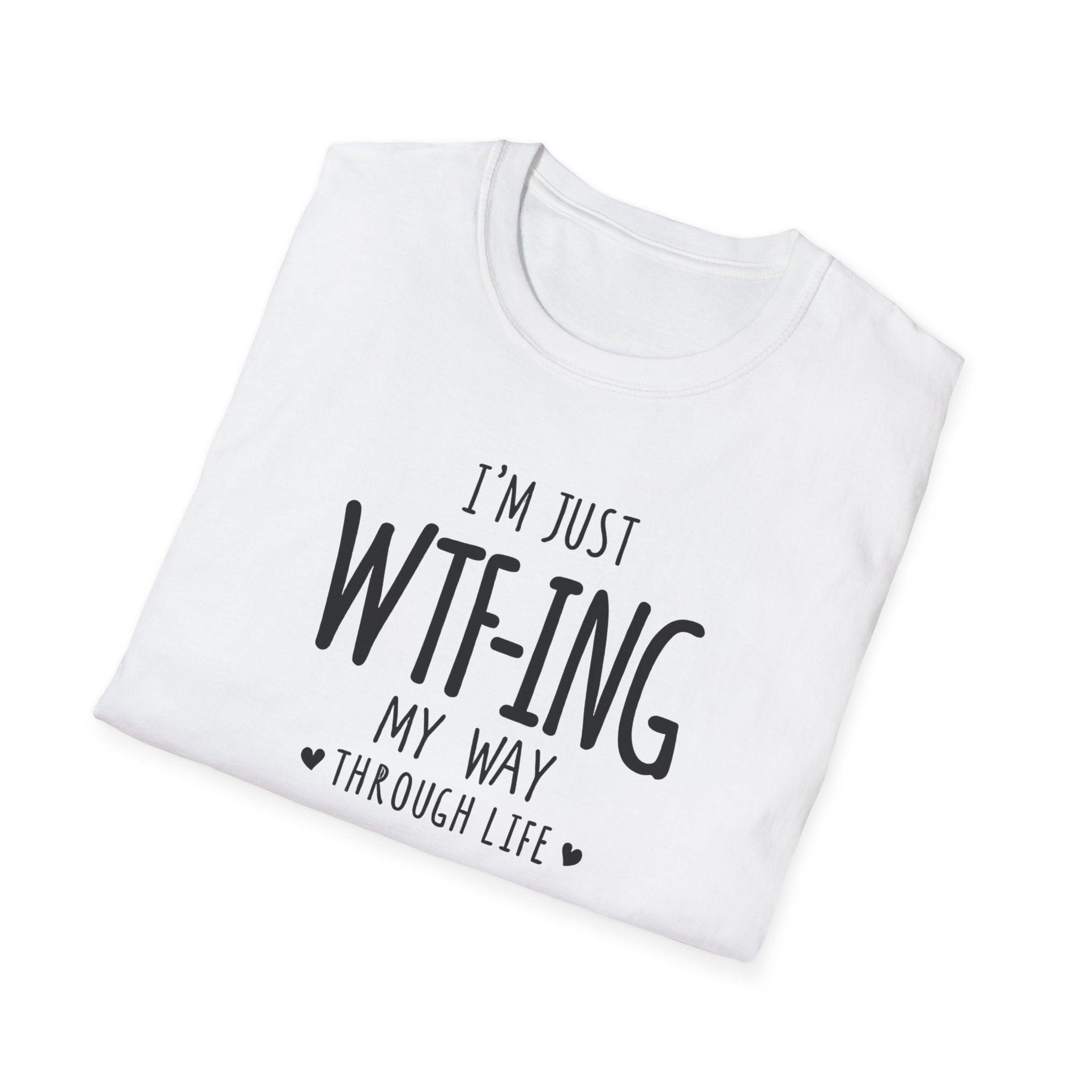 WTFing My Way T-Shirt, Funny Graphic Tee, Unisex Humor Shirt, Casual Wear, Gift for Friends, Everyday Fashion