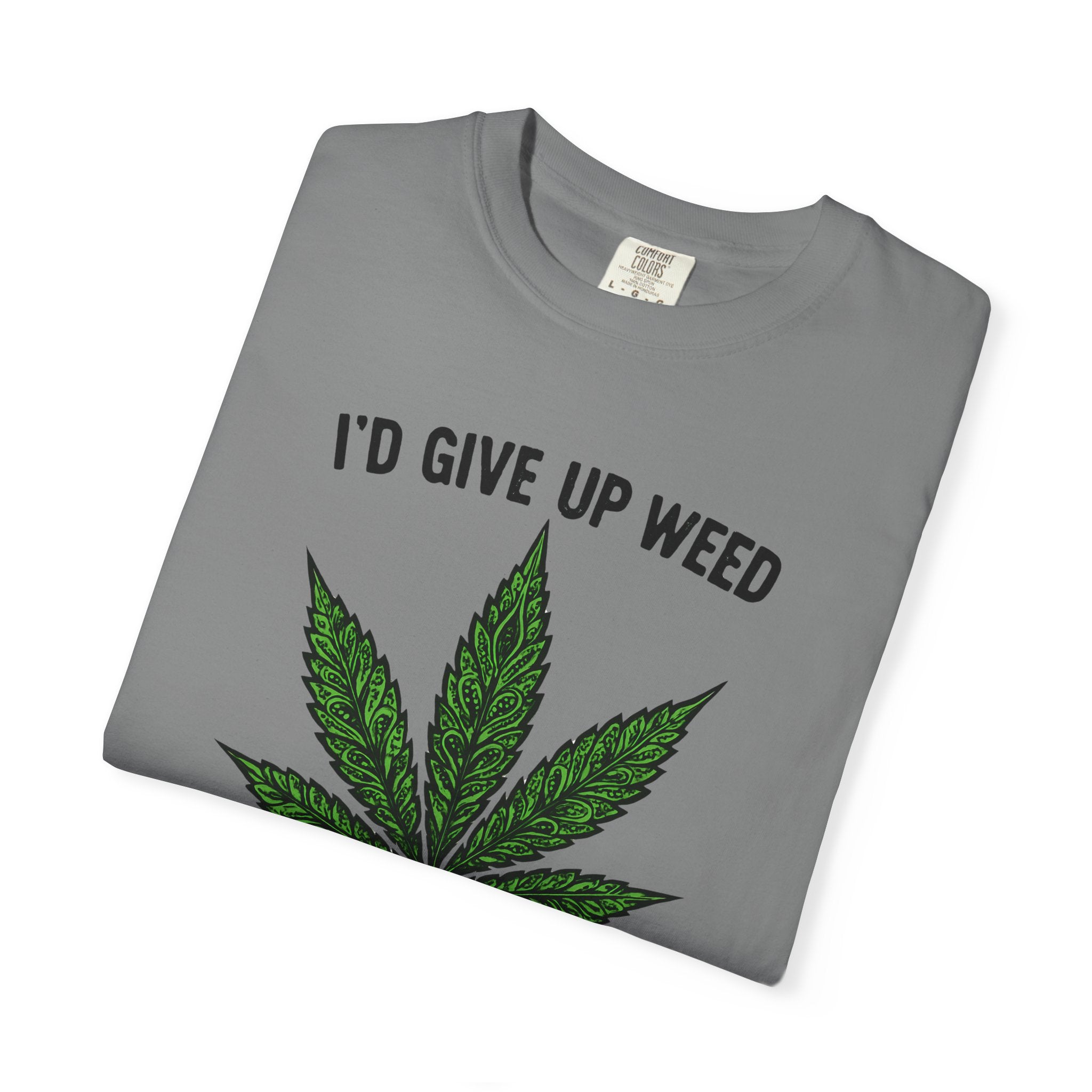Cannabis Quote Unisex T-Shirt - 'I'd Give Up Weed But I'm No Quitter'