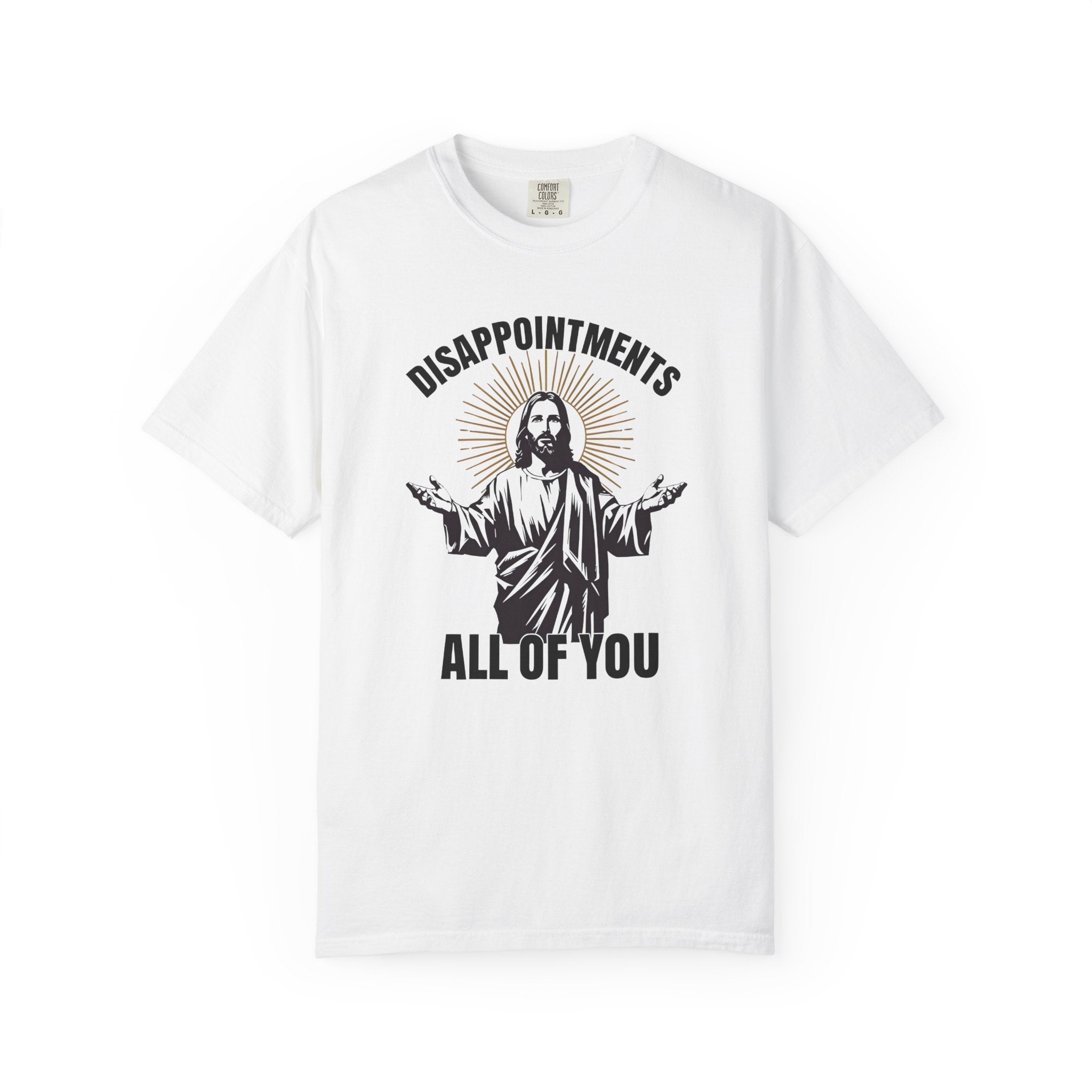 Humorous Unisex T-Shirt: 'Disappointments All of You'