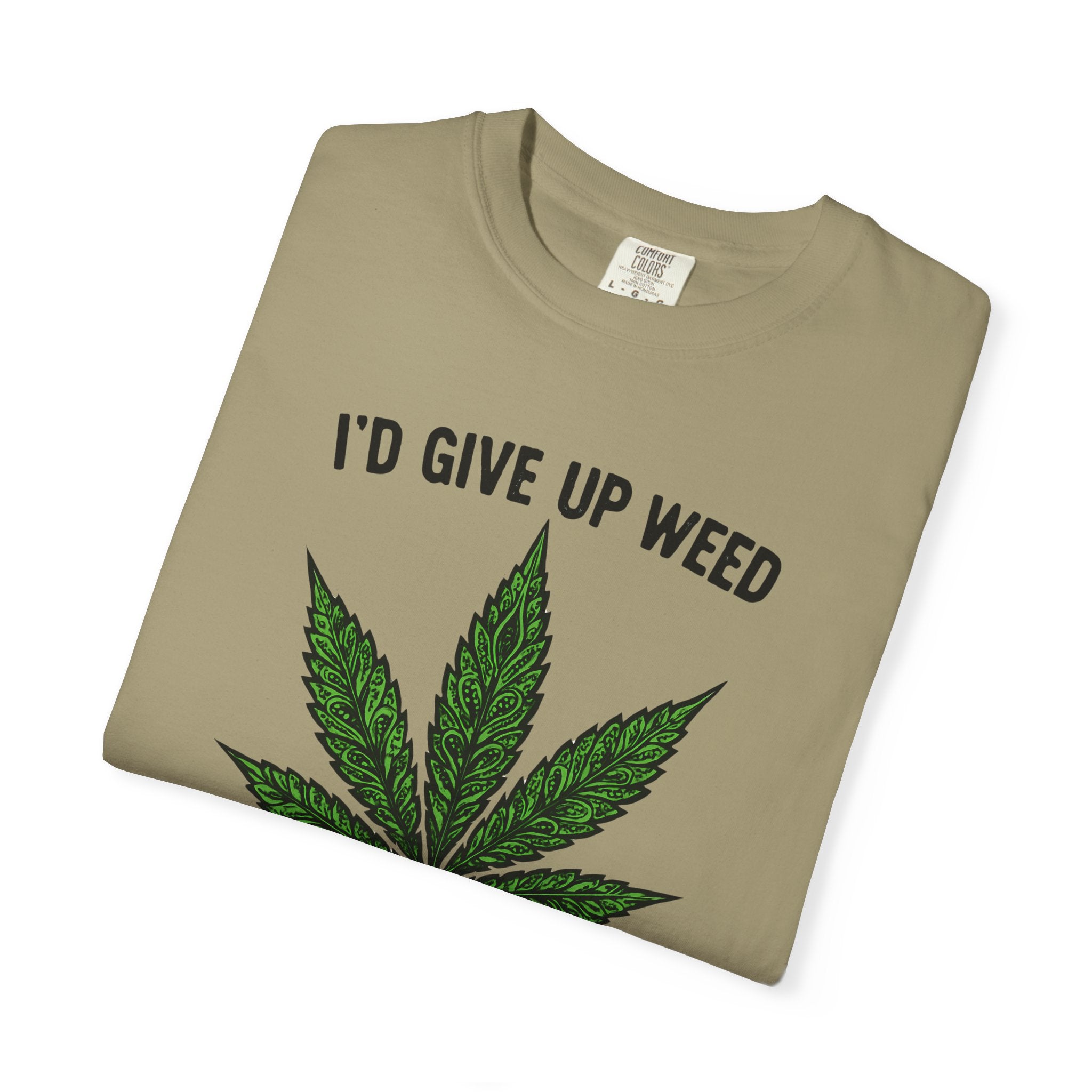 Cannabis Quote Unisex T-Shirt - 'I'd Give Up Weed But I'm No Quitter'