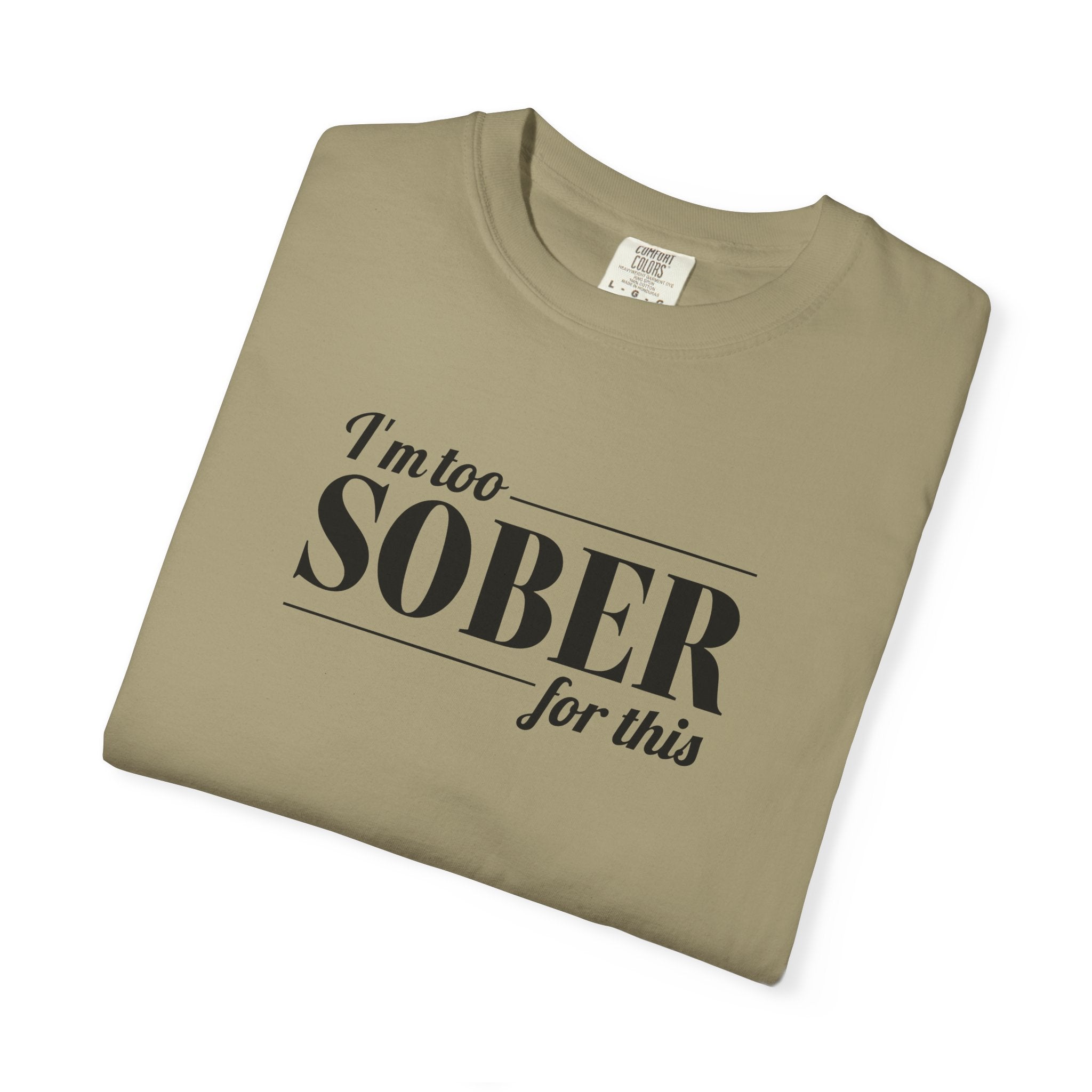 Unisex Garment-Dyed T-shirt I'm to sober tee