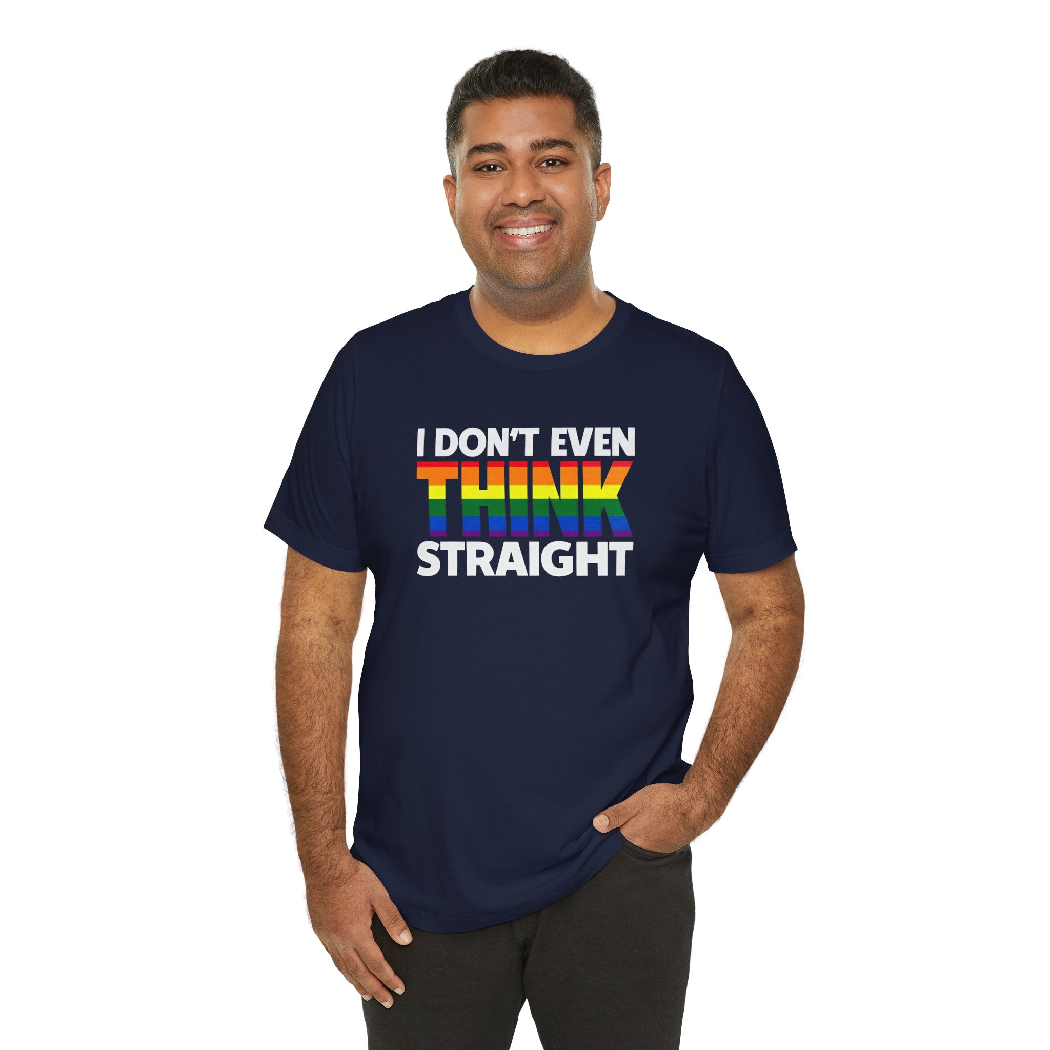 I Don't Even Think Straight Tee — Rainbow Pride Graphic T-Shirt