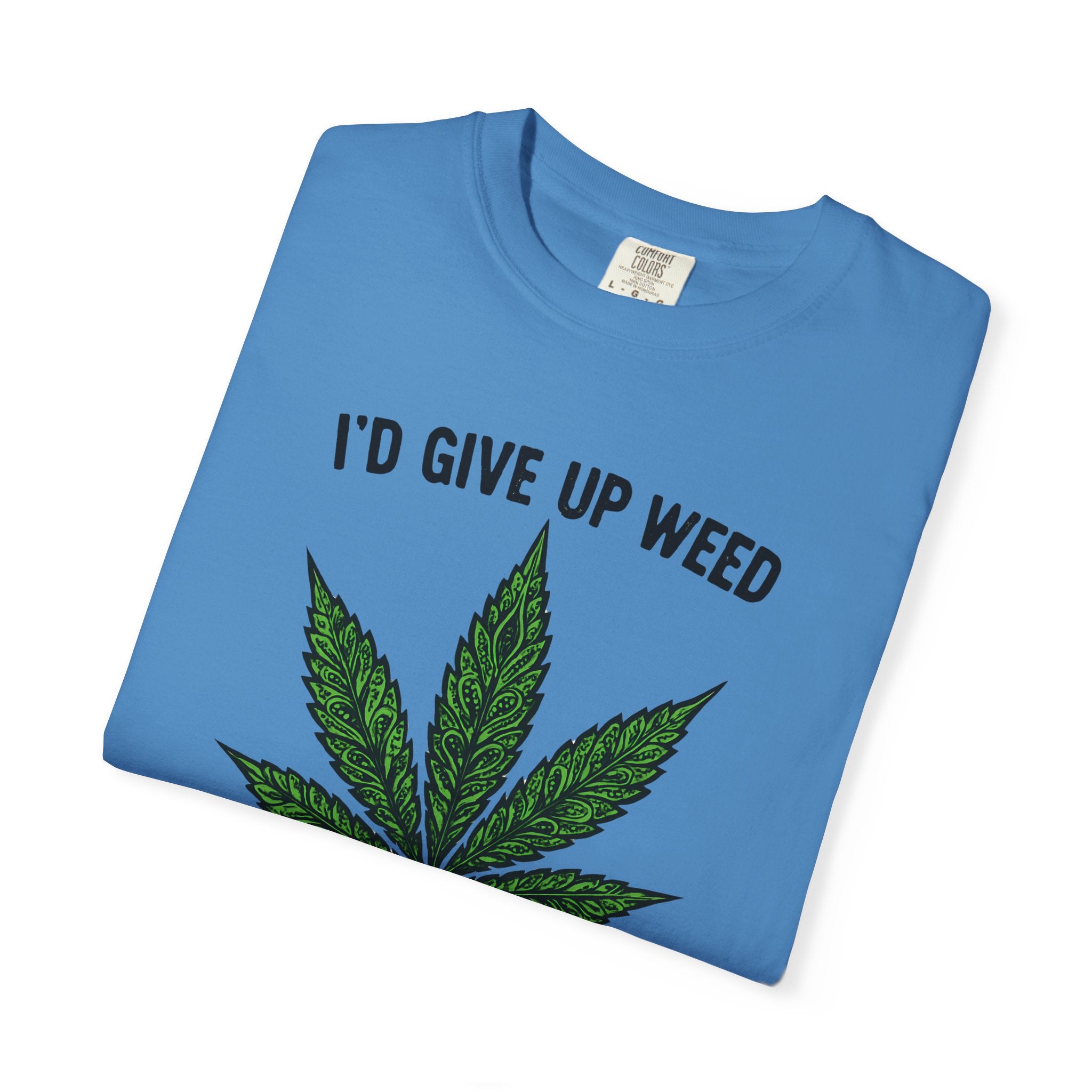 Cannabis Quote Unisex T-Shirt - 'I'd Give Up Weed But I'm No Quitter'